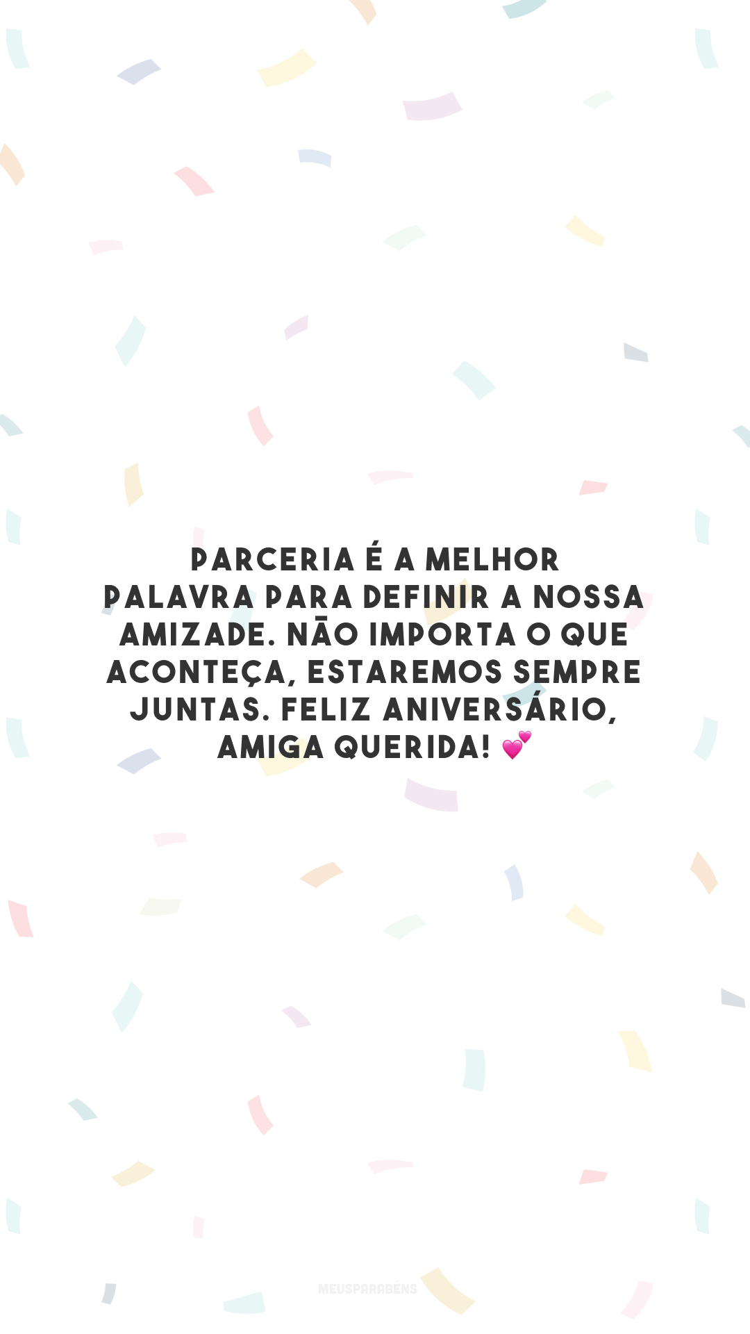 Parceria é a melhor palavra para definir a nossa amizade. Não importa o que aconteça, estaremos sempre juntas. Feliz aniversário, amiga querida! 💕