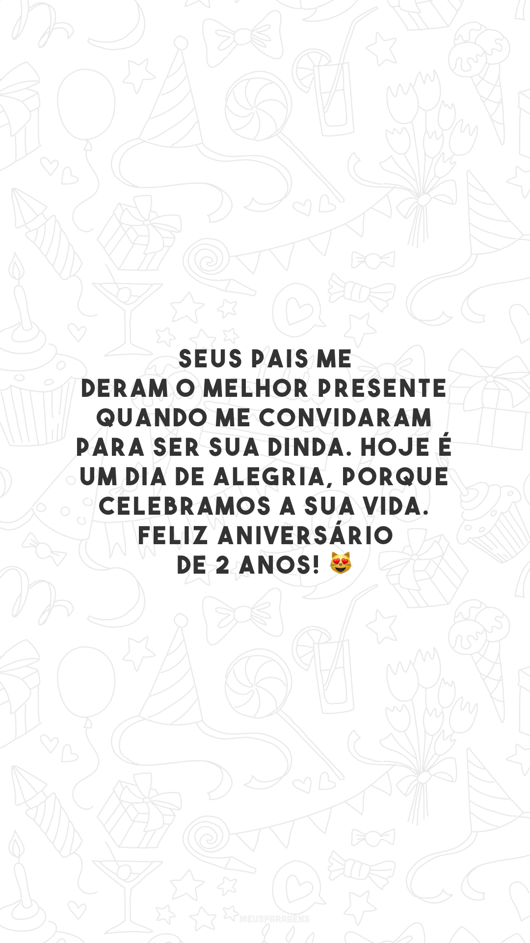 Seus pais me deram o melhor presente quando me convidaram para ser sua dinda. Hoje é um dia de alegria, porque celebramos a sua vida. Feliz aniversário de 2 anos! 😻