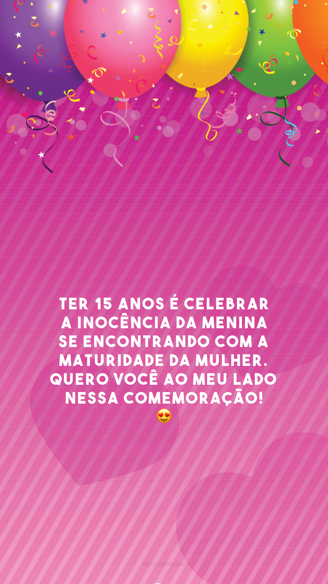 Ter 15 anos é celebrar a inocência da menina se encontrando com a maturidade da mulher. Quero você ao meu lado nessa comemoração! 😍