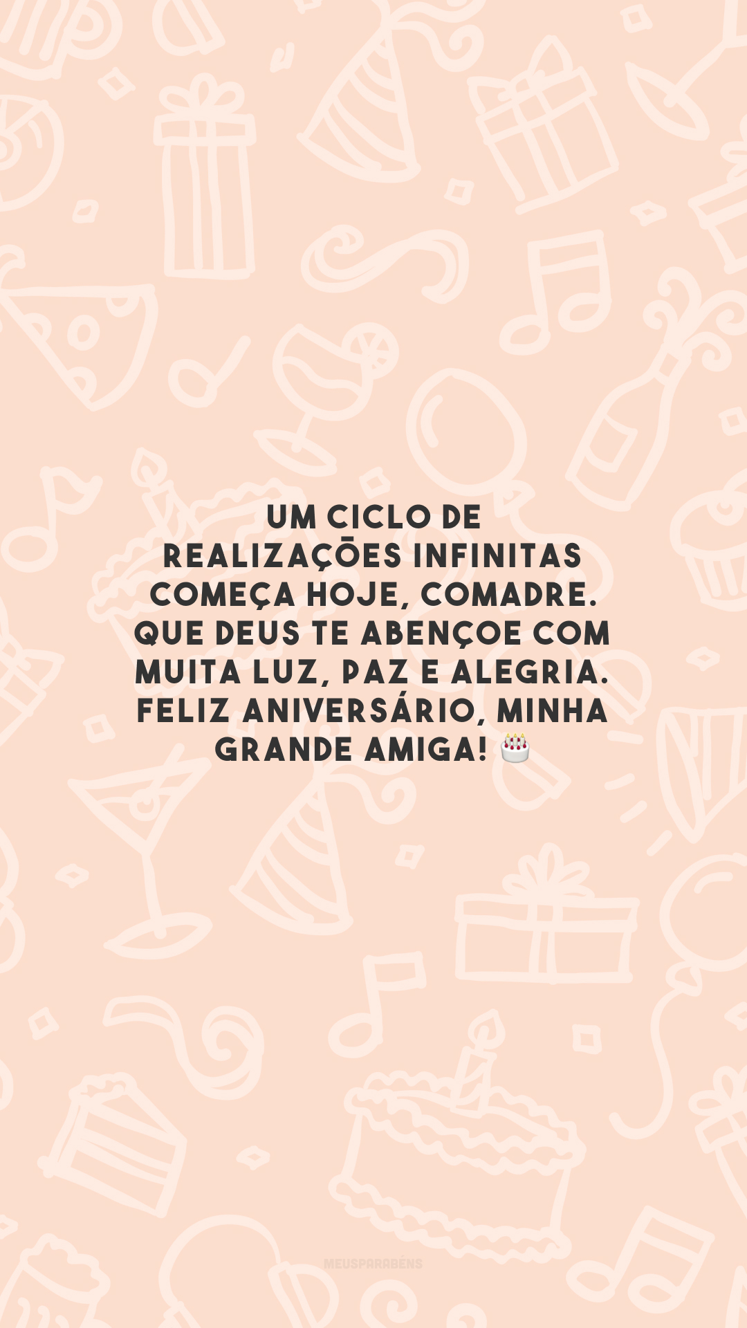 Um ciclo de realizações infinitas começa hoje, comadre. Que Deus te abençoe com muita luz, paz e alegria. Feliz aniversário, minha grande amiga! 🎂