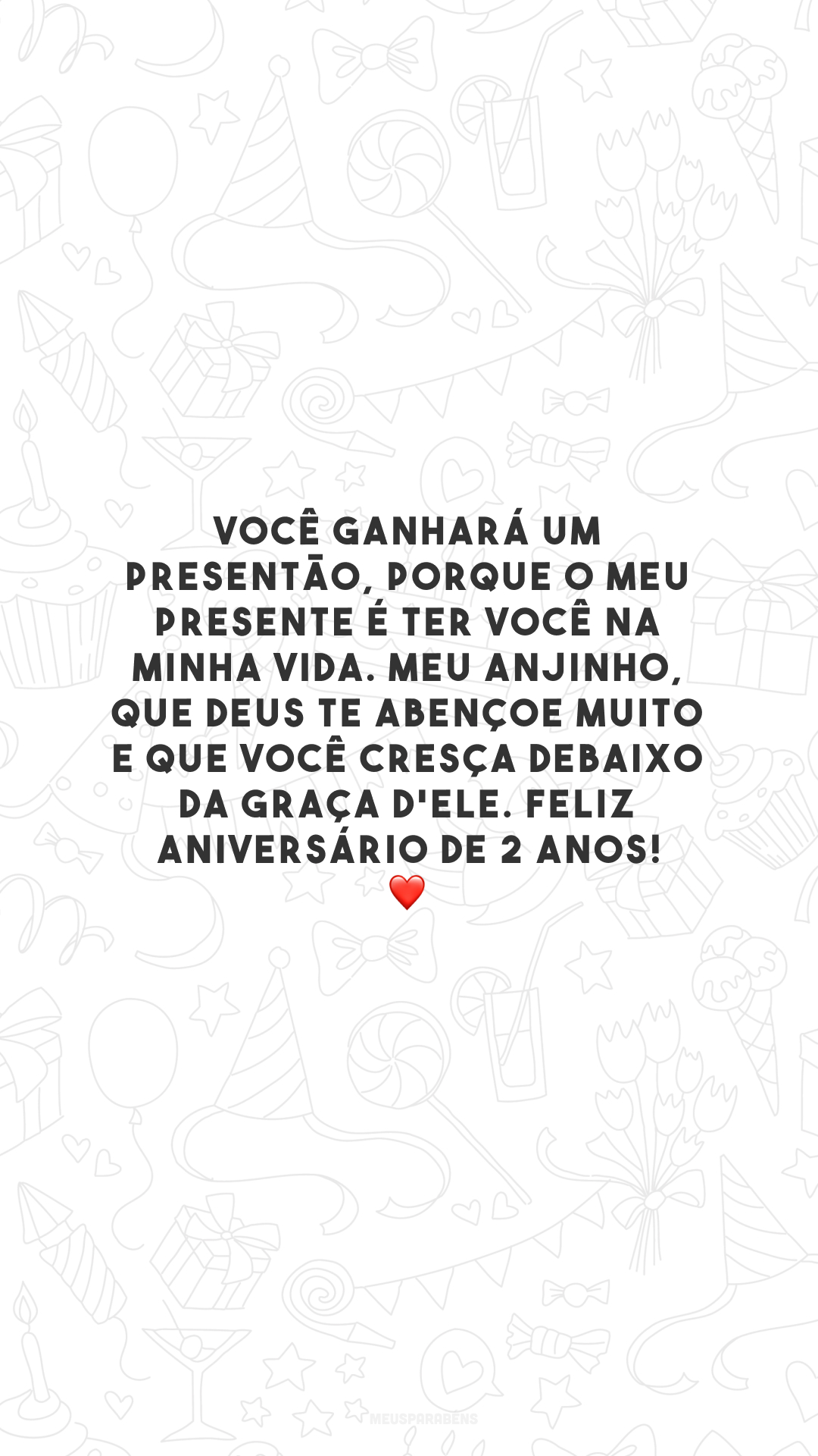 Você ganhará um presentão, porque o meu presente é ter você na minha vida. Meu anjinho, que Deus te abençoe muito e que você cresça debaixo da graça d'Ele. Feliz aniversário de 2 anos! ❤️