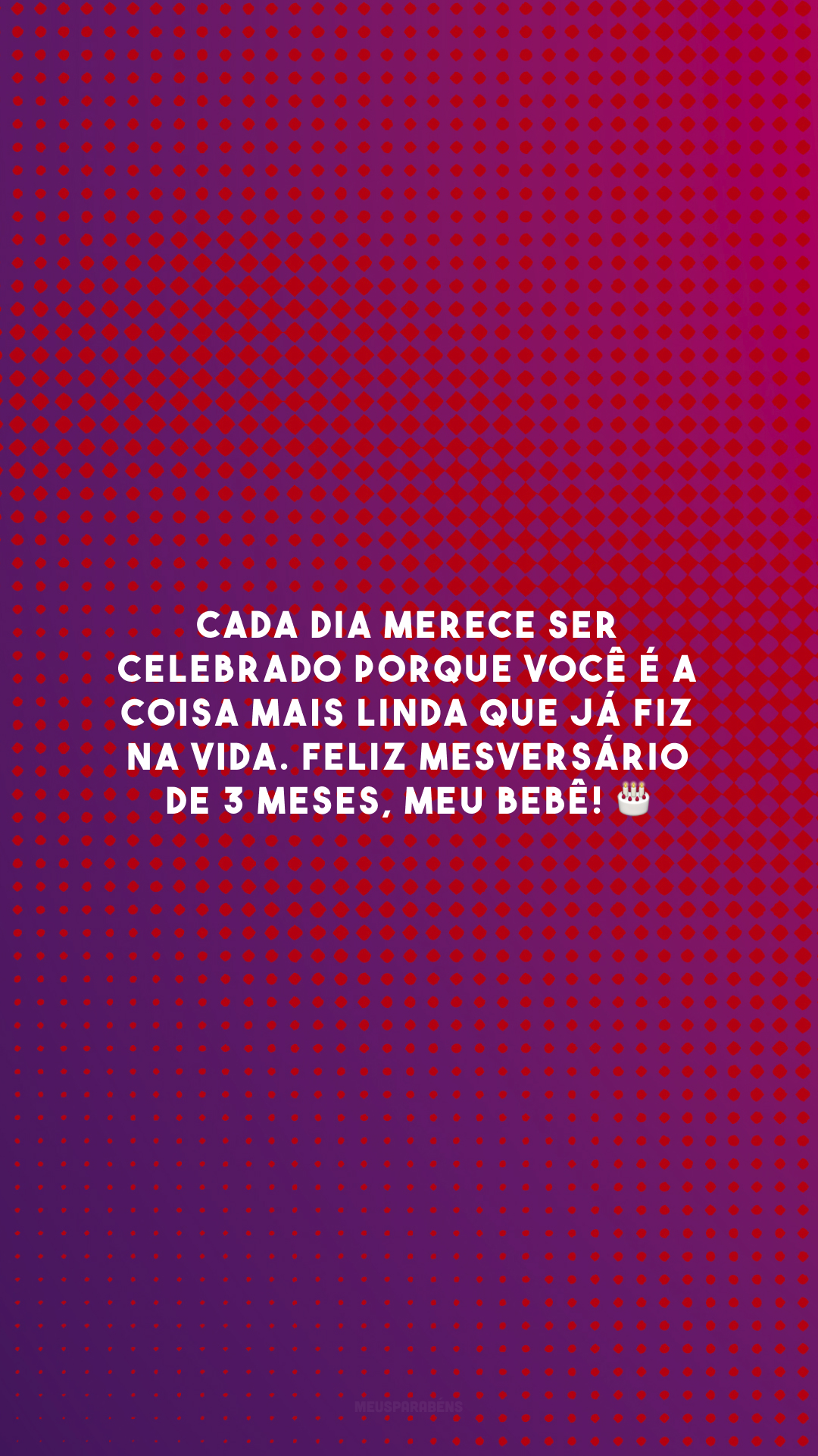 Cada dia merece ser celebrado porque você é a coisa mais linda que já fiz na vida. Feliz mesversário de 3 meses, meu bebê! 🎂