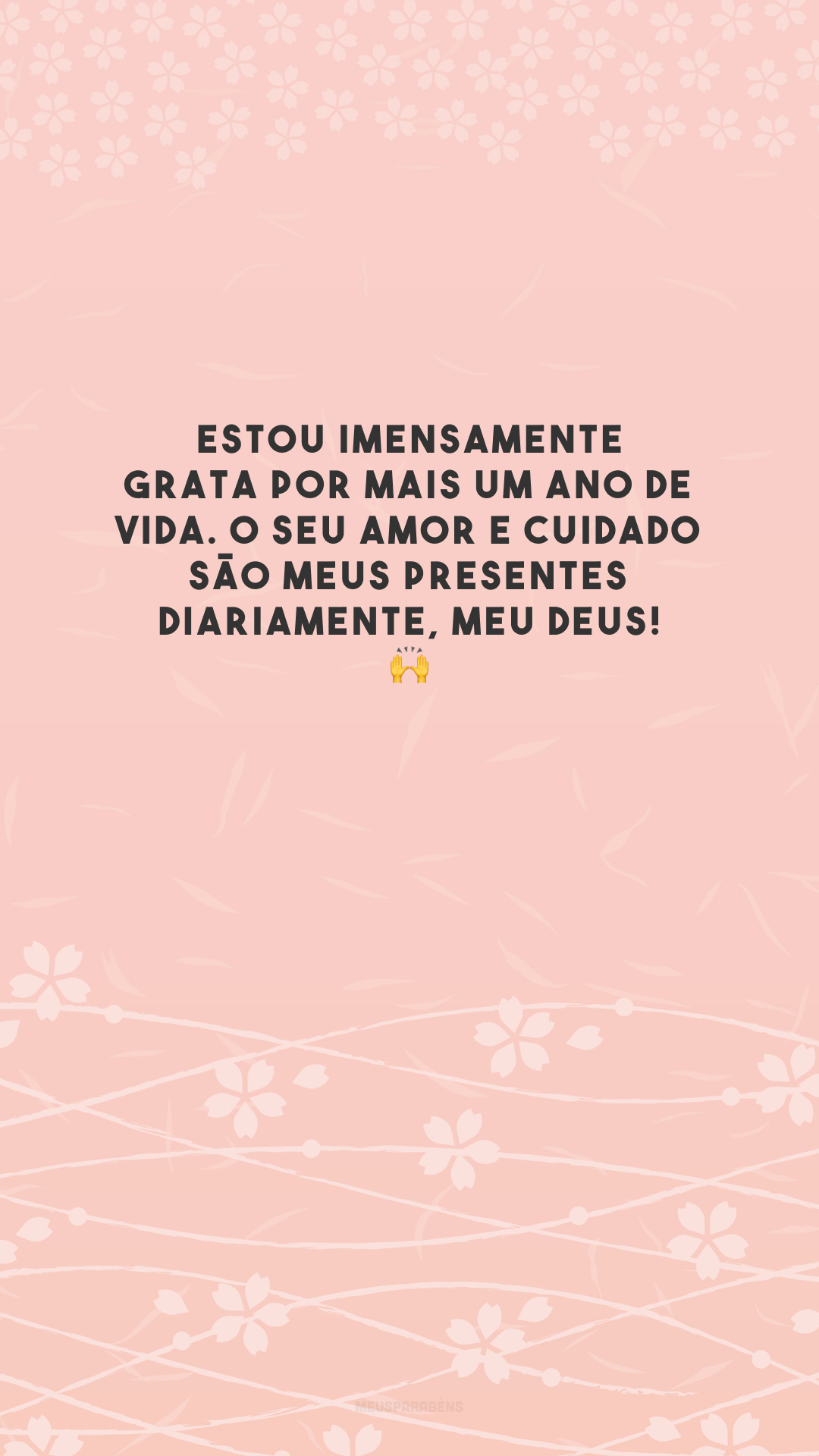 Estou imensamente grata por mais um ano de vida. O Seu amor e cuidado são meus presentes diariamente, meu Deus! 🙌