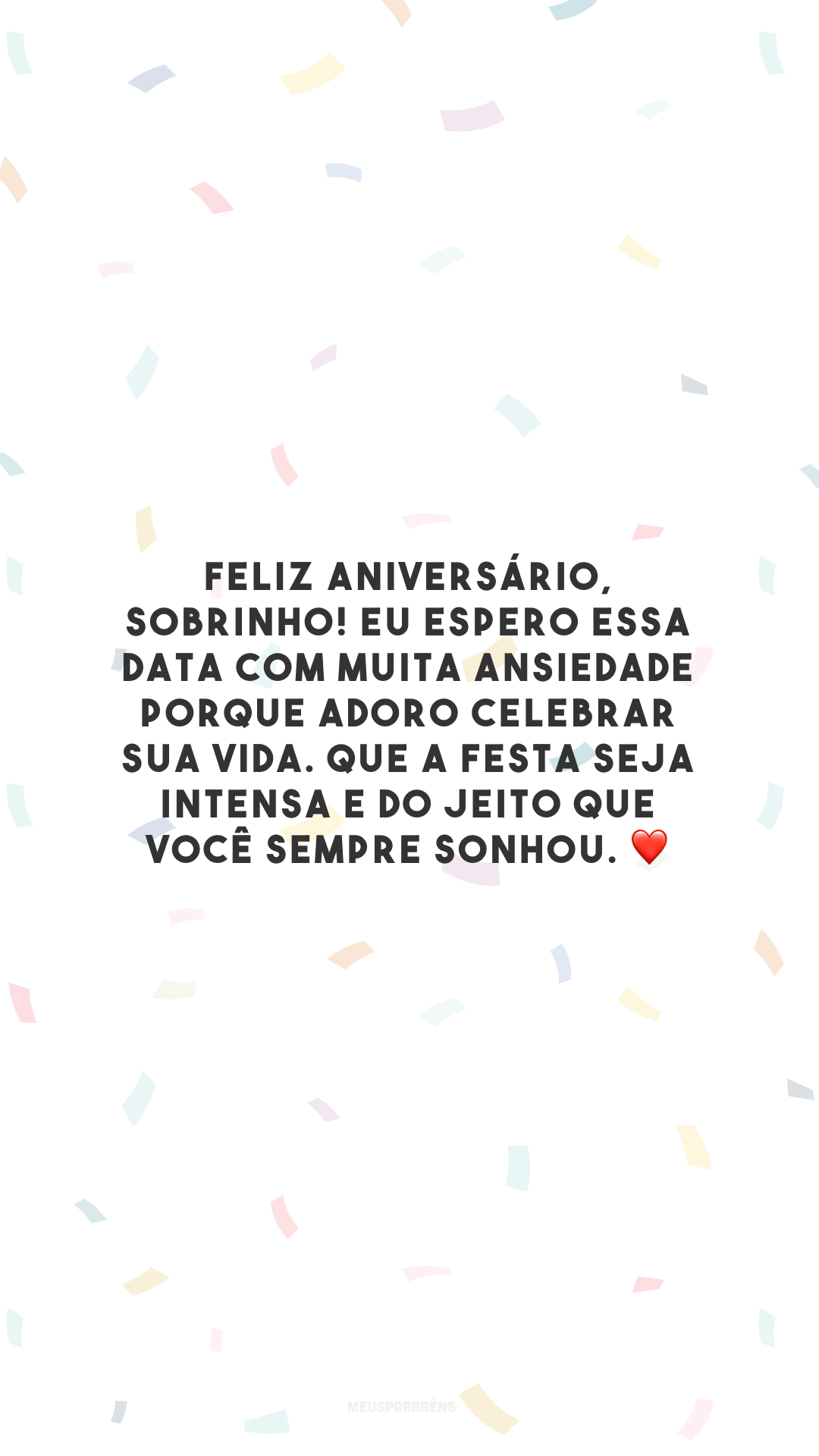 Feliz aniversário, sobrinho! Eu espero essa data com muita ansiedade porque adoro celebrar sua vida. Que a festa seja intensa e do jeito que você sempre sonhou. ❤️