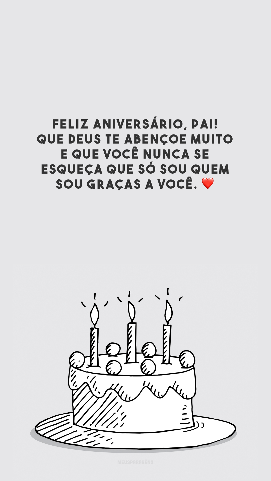 Feliz aniversário, pai! Que Deus te abençoe muito e que você nunca se esqueça que só sou quem sou graças a você. ❤️