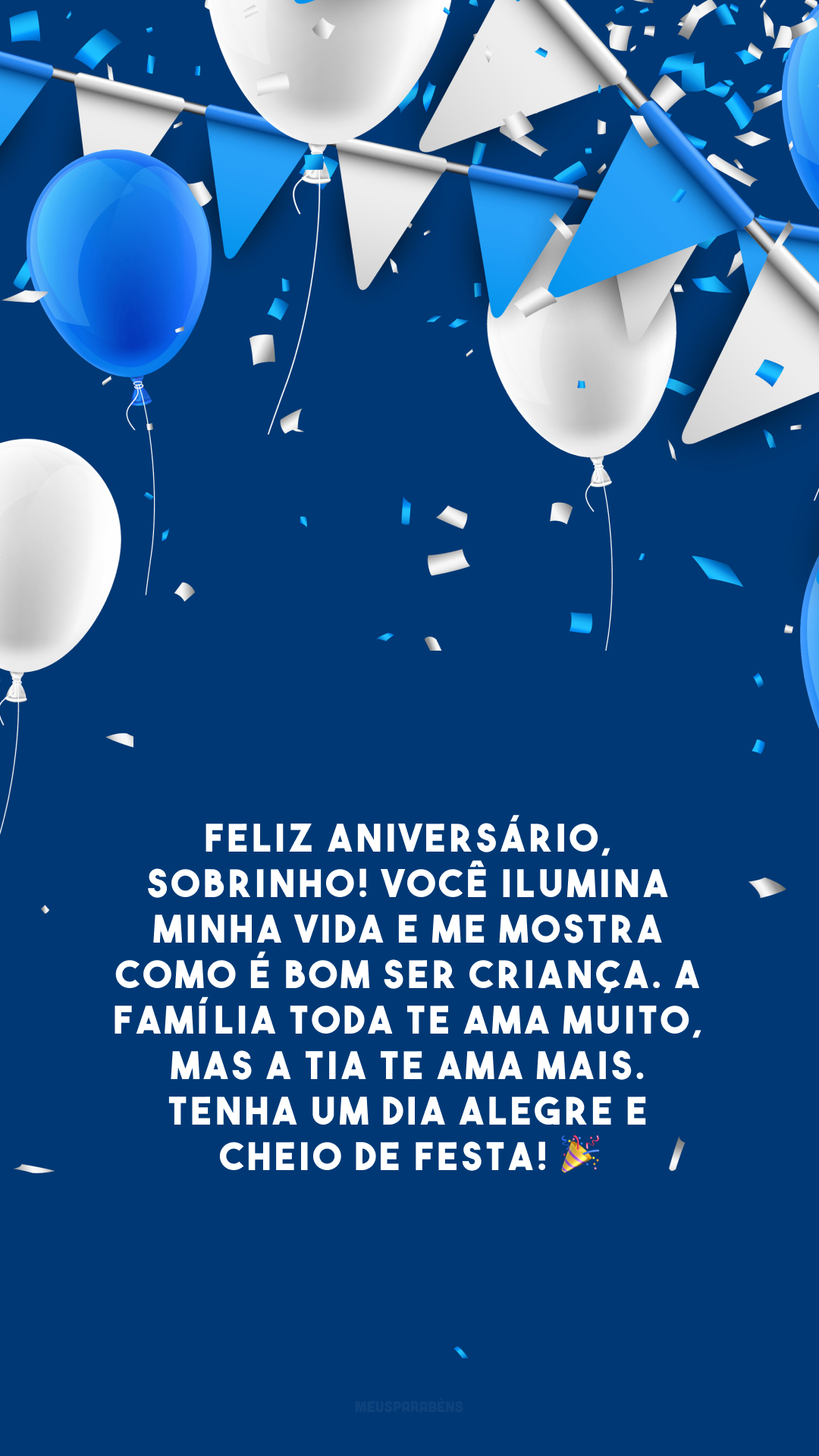 Feliz aniversário, sobrinho! Você ilumina minha vida e me mostra como é bom ser criança. A família toda te ama muito, mas a tia te ama mais. Tenha um dia alegre e cheio de festa! 🎉