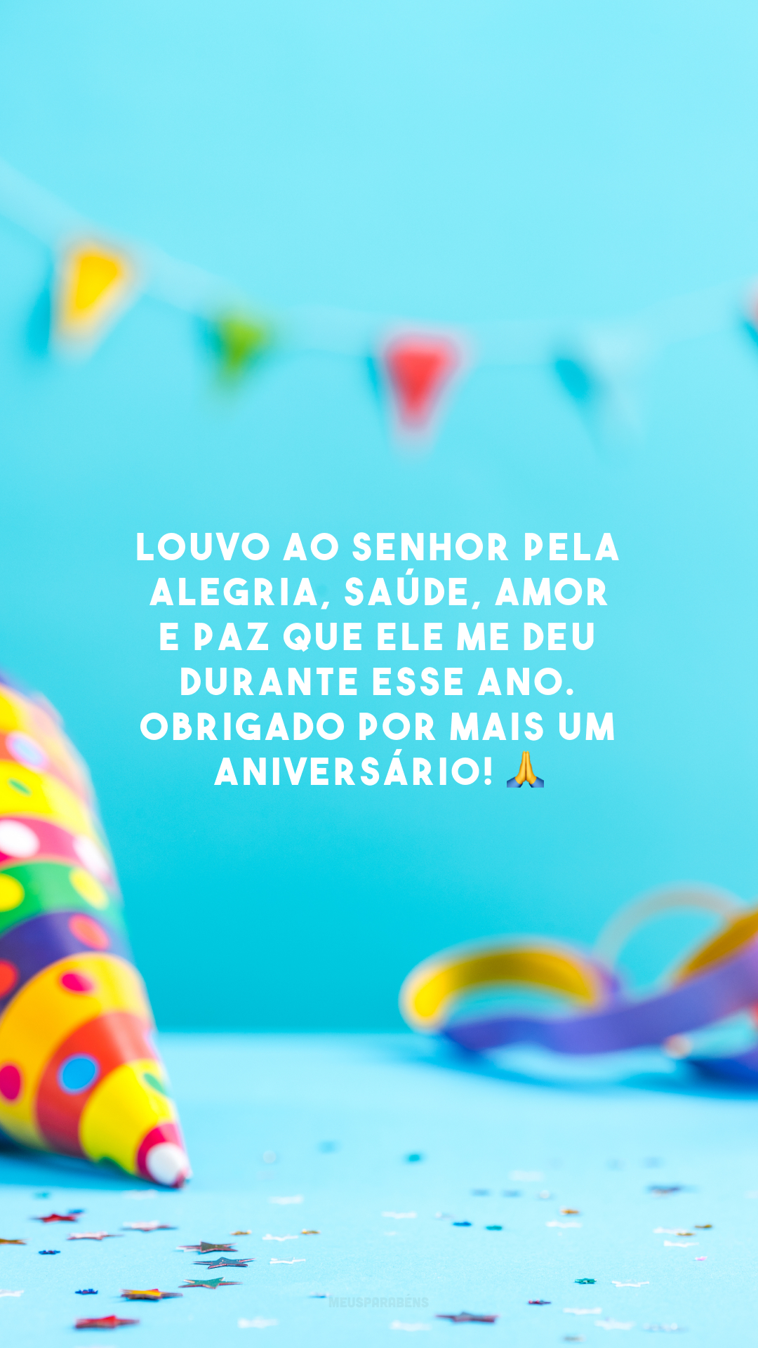 Louvo ao Senhor pela alegria, saúde, amor e paz que Ele me deu durante esse ano. Obrigado por mais um aniversário! 🙏