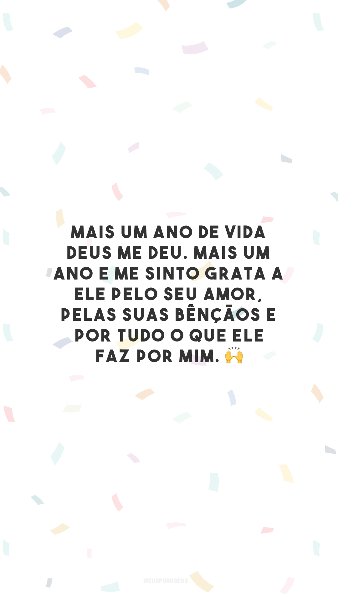 Mais um ano de vida Deus me deu. Mais um ano e me sinto grata a Ele pelo seu amor, pelas Suas bênçãos e por tudo o que Ele faz por mim. 🙌