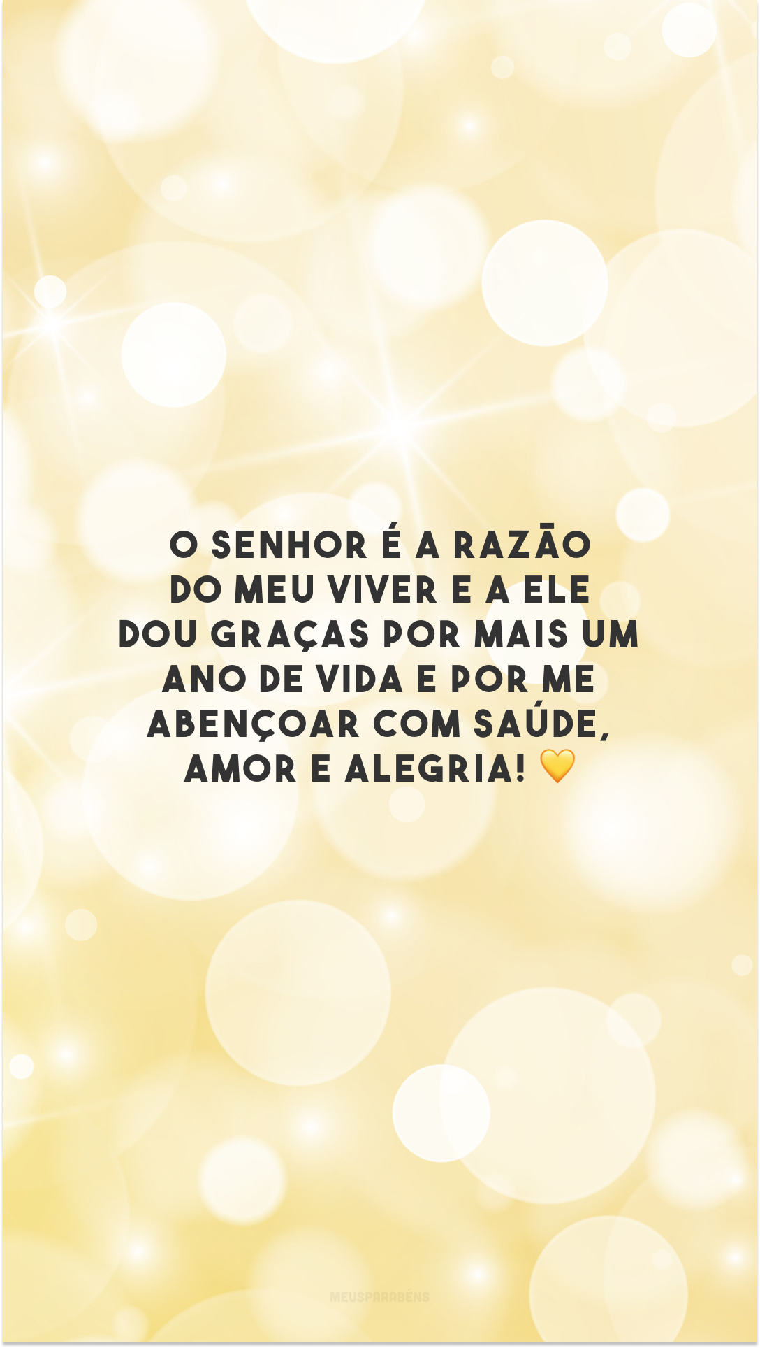 O Senhor é a razão do meu viver e a Ele dou graças por mais um ano de vida e por me abençoar com saúde, amor e alegria! 💛