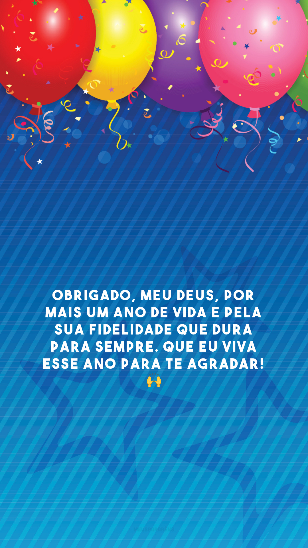 Obrigado, meu Deus, por mais um ano de vida e pela Sua fidelidade que dura para sempre. Que eu viva esse ano para Te agradar! 🙌