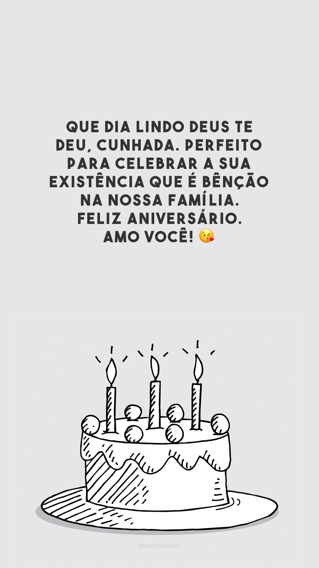 Que dia lindo Deus te deu, cunhada. Perfeito para celebrar a sua existência que é bênção na nossa família. Feliz aniversário. Amo você! 😘 