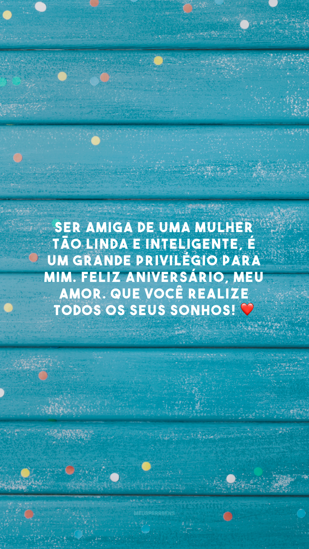 Ser amiga de uma mulher tão linda e inteligente, é um grande privilégio para mim. Feliz aniversário, meu amor. Que você realize todos os seus sonhos! ❤️