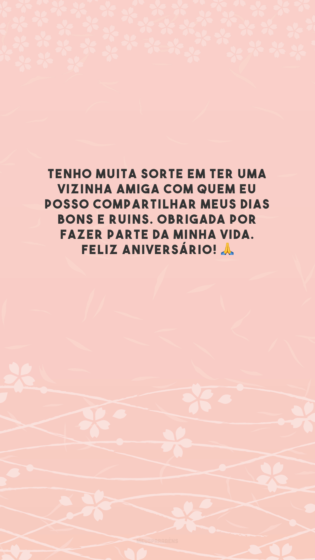 Tenho muita sorte em ter uma vizinha amiga com quem eu posso compartilhar meus dias bons e ruins. Obrigada por fazer parte da minha vida. Feliz aniversário! 🙏