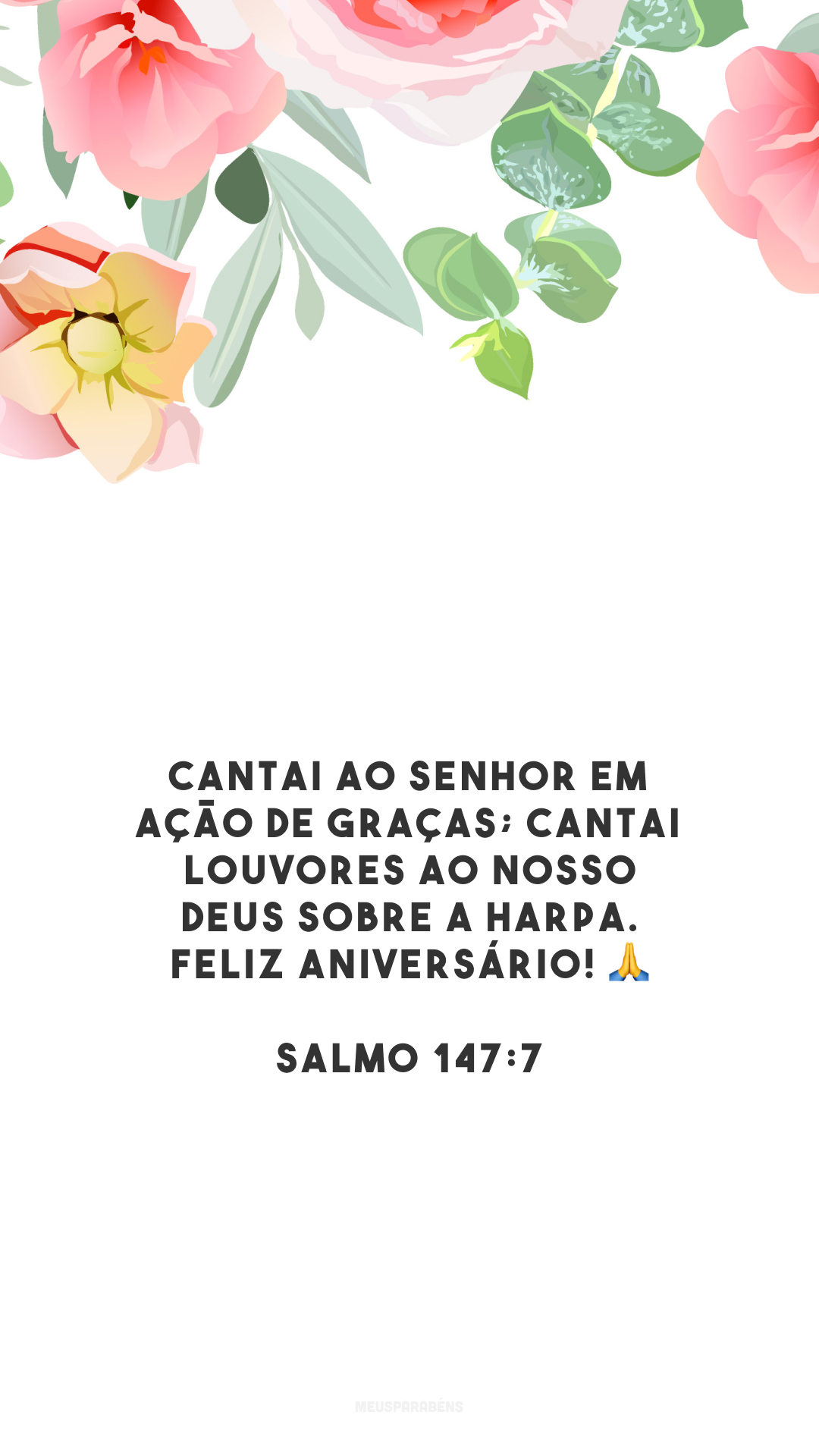 Cantai ao Senhor em ação de graças; cantai louvores ao nosso Deus sobre a harpa. Feliz aniversário! 🙏