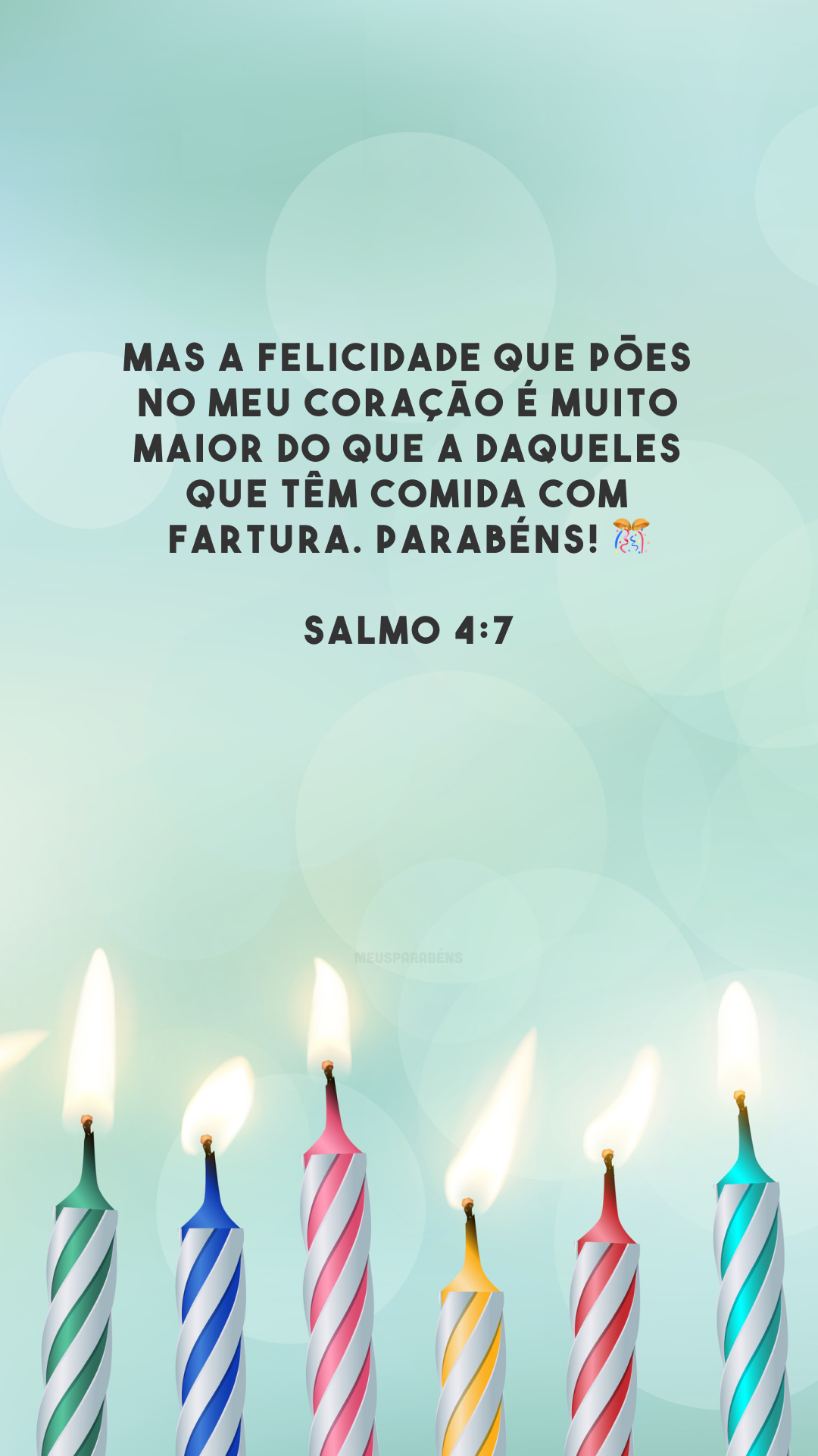 Mas a felicidade que pões no meu coração é muito maior do que a daqueles que têm comida com fartura. Parabéns! 🎊