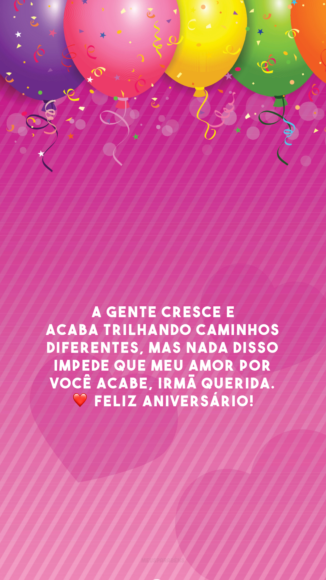 A gente cresce e acaba trilhando caminhos diferentes, mas nada disso impede que meu amor por você acabe, irmã querida. ❤️ Feliz aniversário!