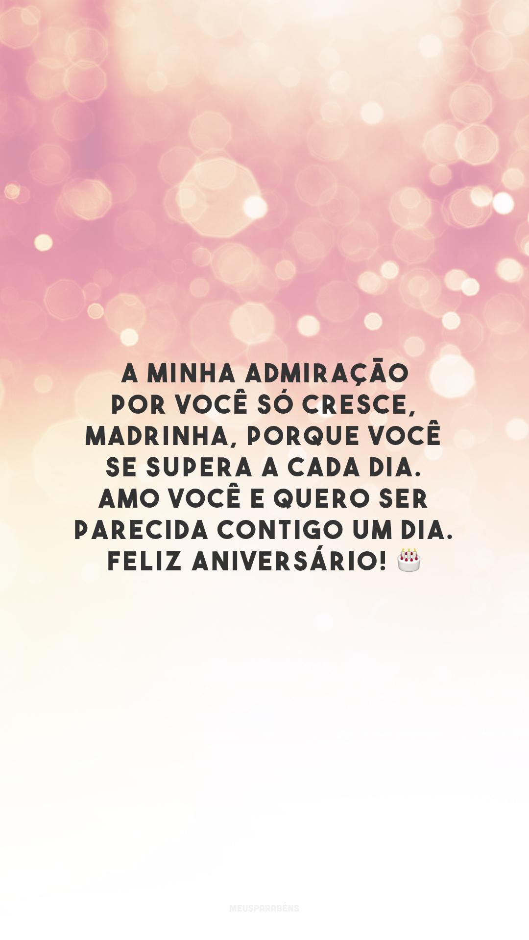 A minha admiração por você só cresce, madrinha, porque você se supera a cada dia. Amo você e quero ser parecida contigo um dia. Feliz aniversário! 🎂