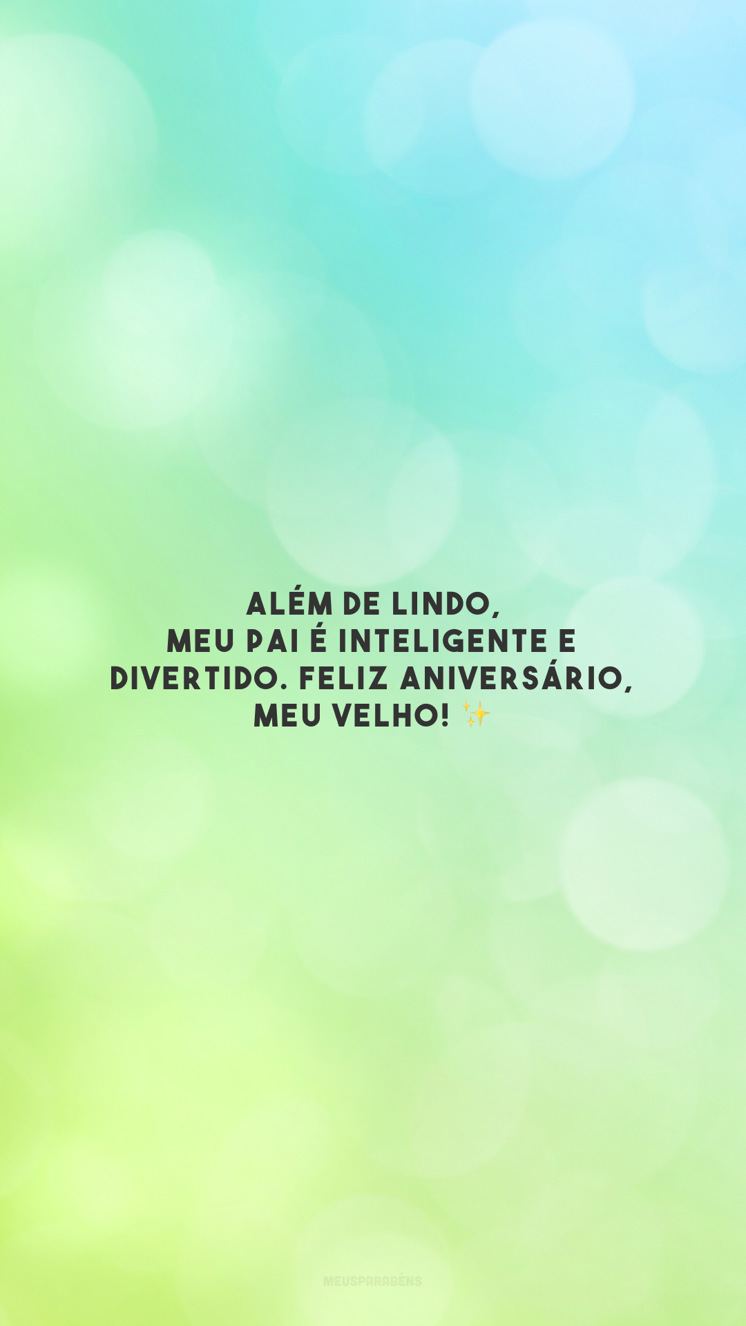 Além de lindo, meu pai é inteligente e divertido. Feliz aniversário, meu velho! ✨