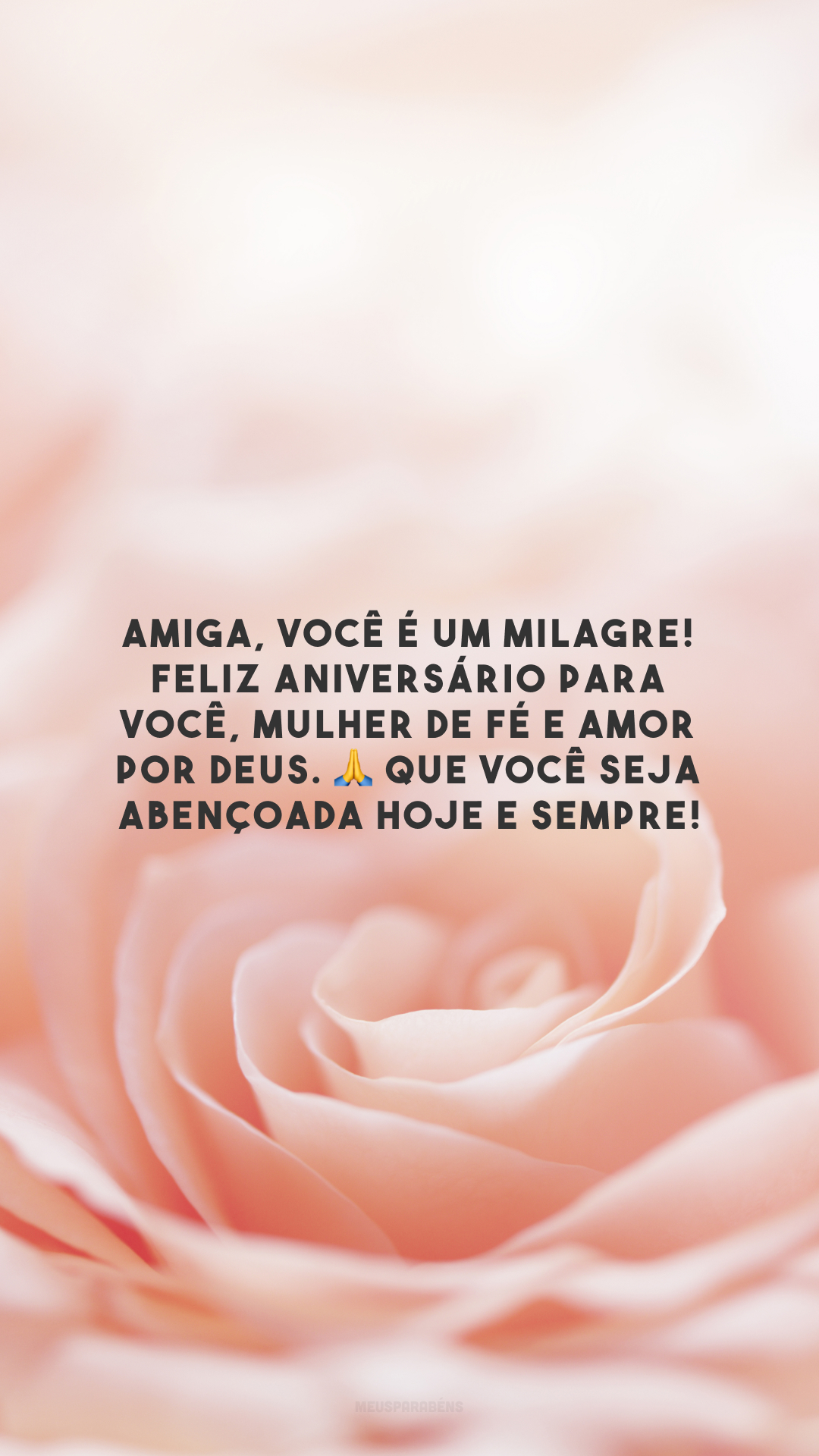 Amiga, você é um milagre! Feliz aniversário para você, mulher de fé e amor por Deus. 🙏 Que você seja abençoada hoje e sempre!