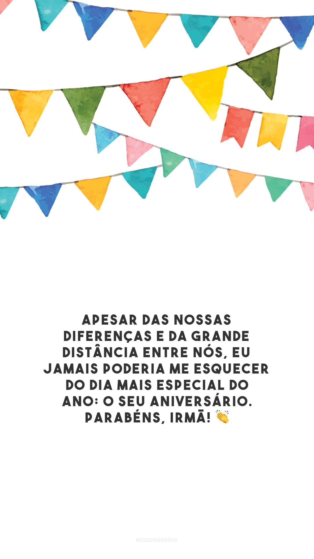 Apesar das nossas diferenças e da grande distância entre nós, eu jamais poderia me esquecer do dia mais especial do ano: o seu aniversário. Parabéns, irmã! 👏