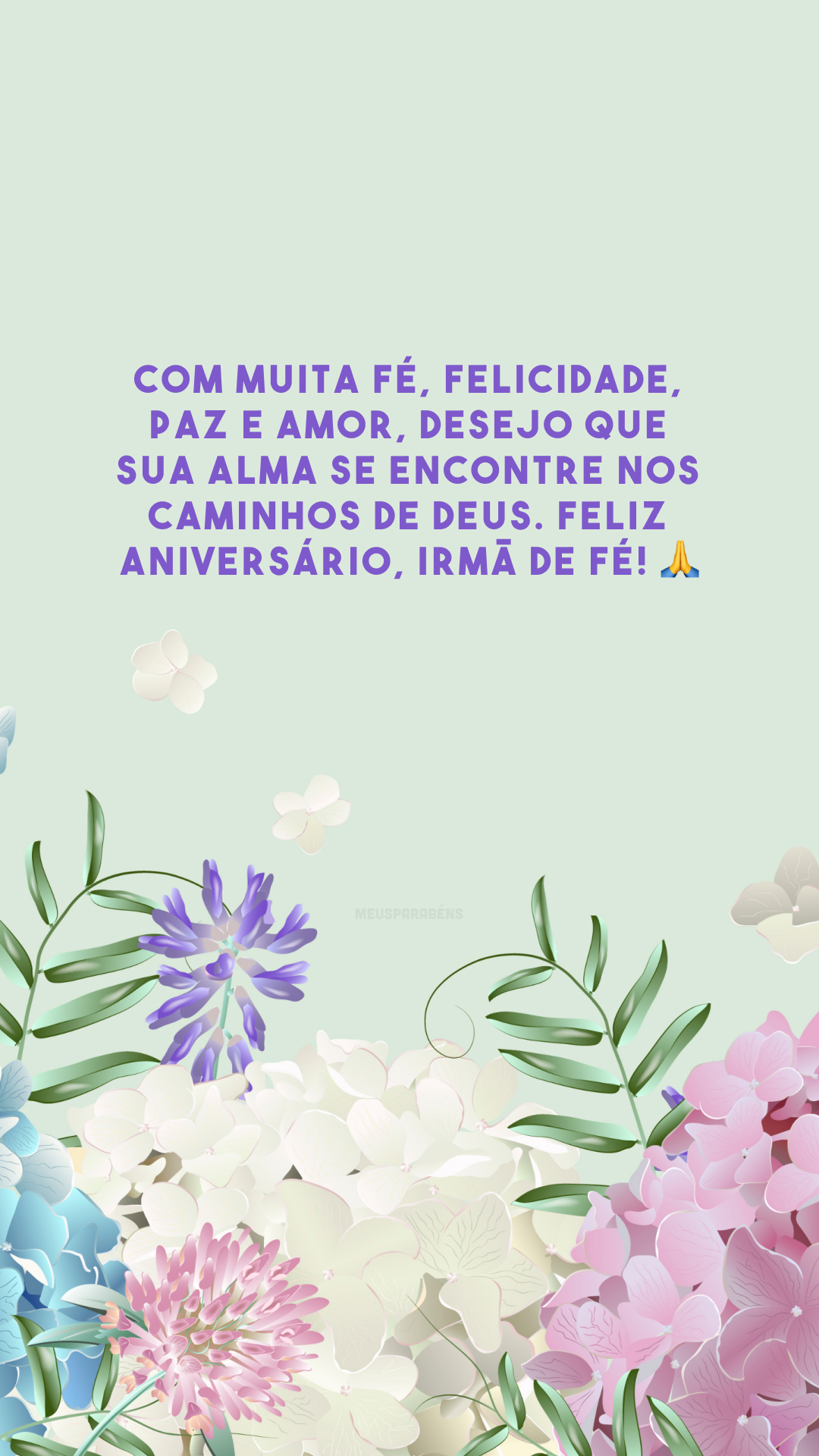 Com muita fé, felicidade, paz e amor, desejo que sua alma se encontre nos caminhos de Deus. Feliz aniversário, irmã de fé! 🙏