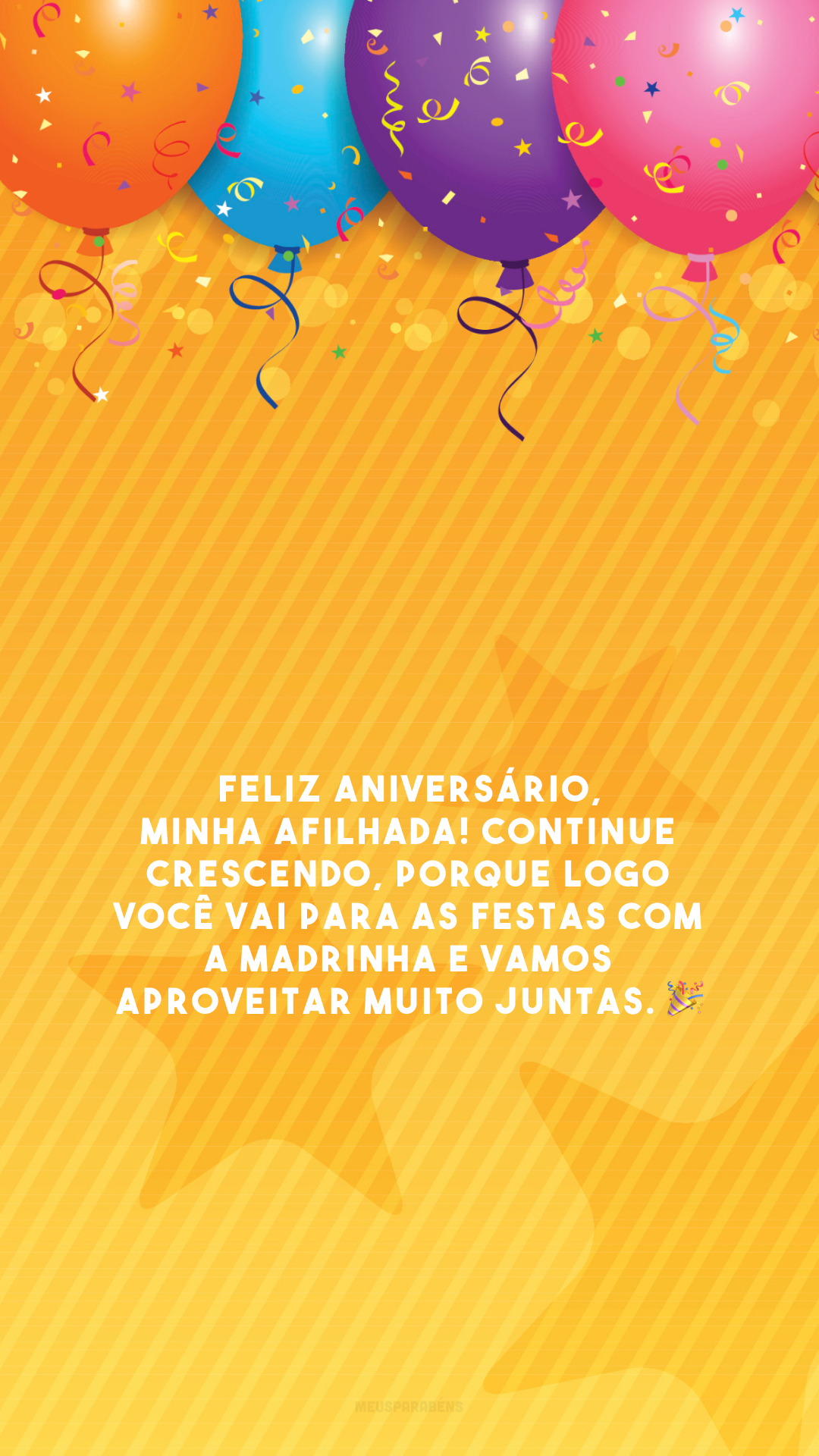 Feliz aniversário, minha afilhada! Continue crescendo, porque logo você vai para as festas com a madrinha e vamos aproveitar muito juntas. 🎉