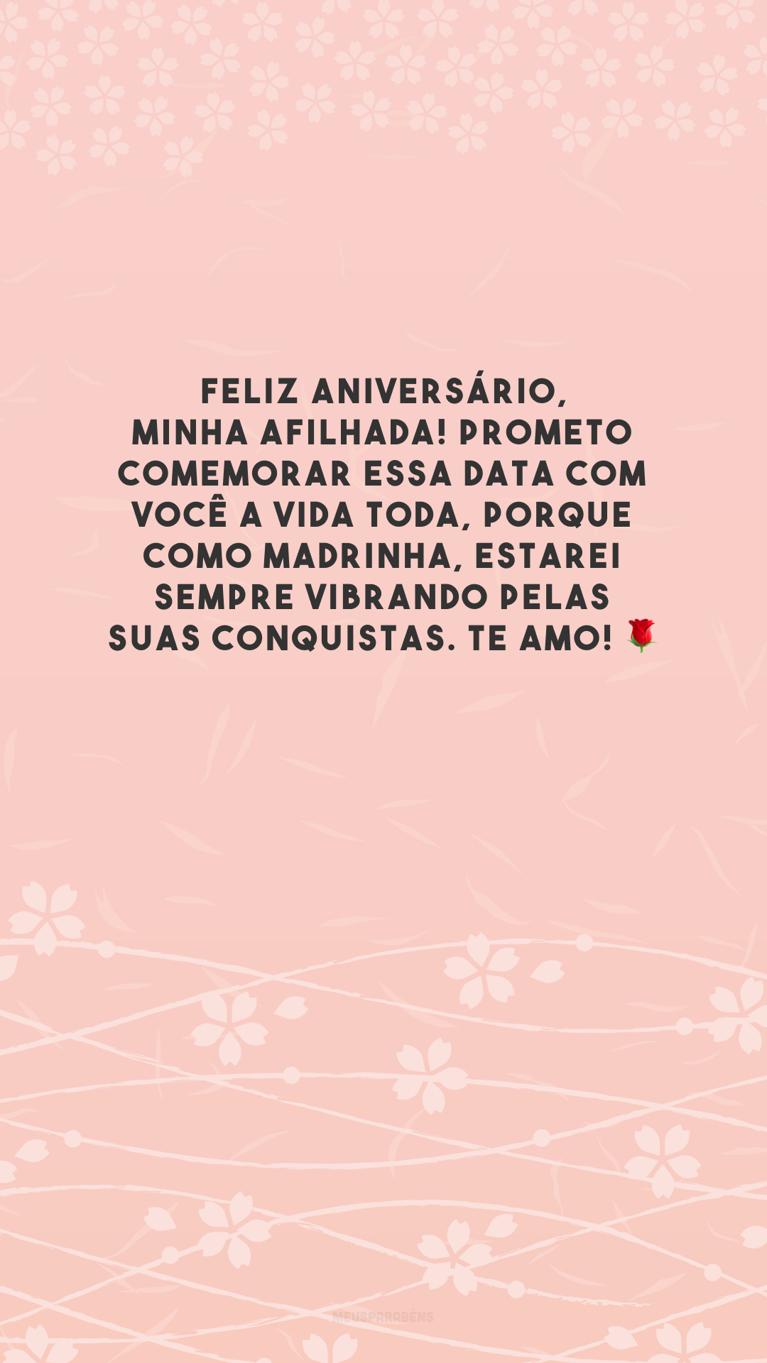 Feliz aniversário, minha afilhada! Prometo comemorar essa data com você a vida toda, porque como madrinha, estarei sempre vibrando pelas suas conquistas. Te amo! 🌹