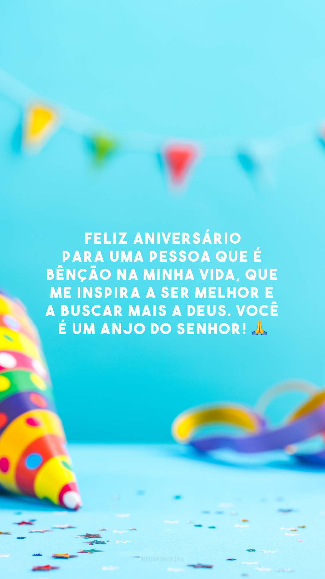 Feliz aniversário para uma pessoa que é bênção na minha vida, que me inspira a ser melhor e a buscar mais a Deus. Você é um anjo do Senhor! 🙏