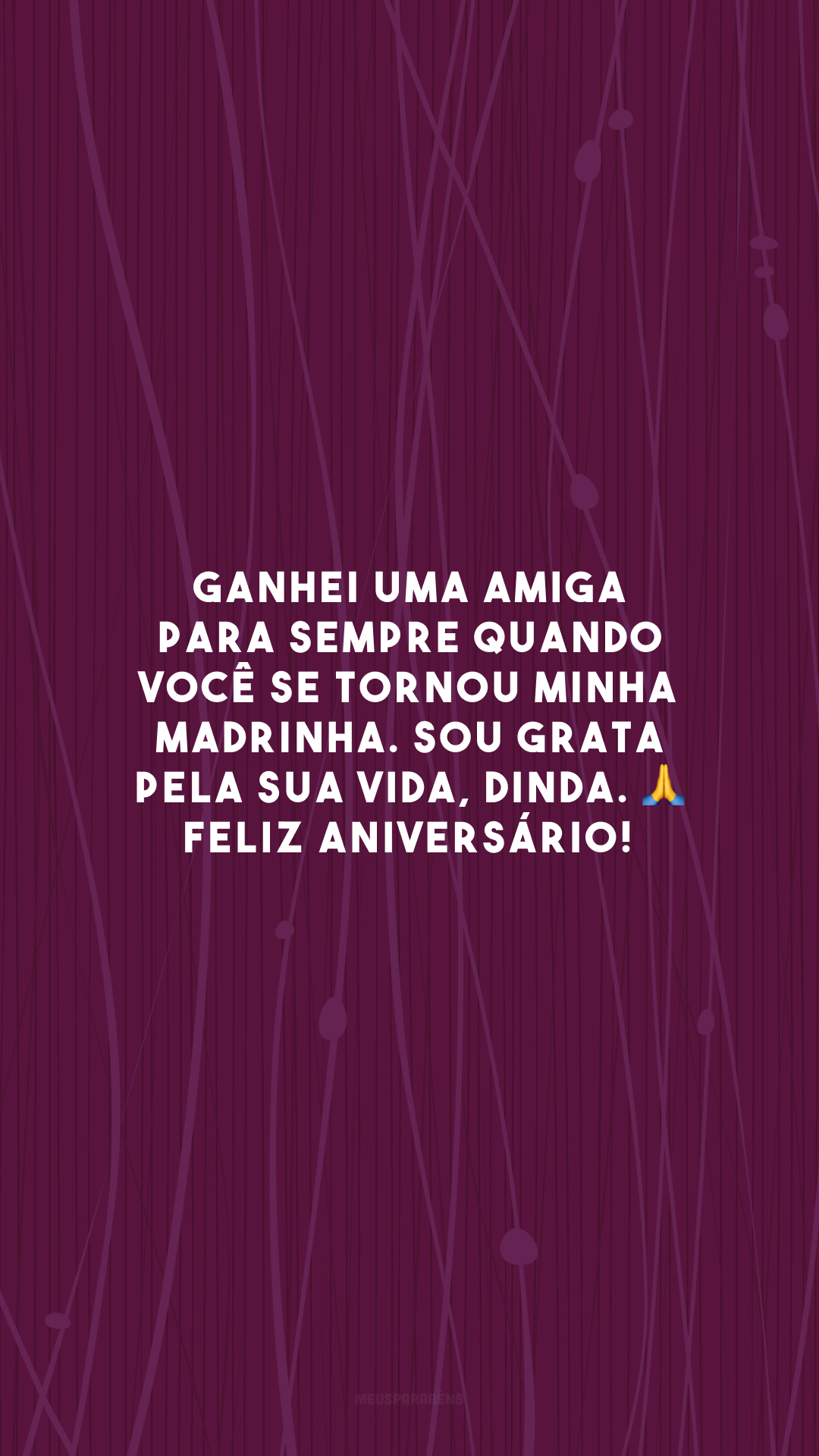 Ganhei uma amiga para sempre quando você se tornou minha madrinha. Sou grata pela sua vida, dinda. 🙏 Feliz aniversário! 