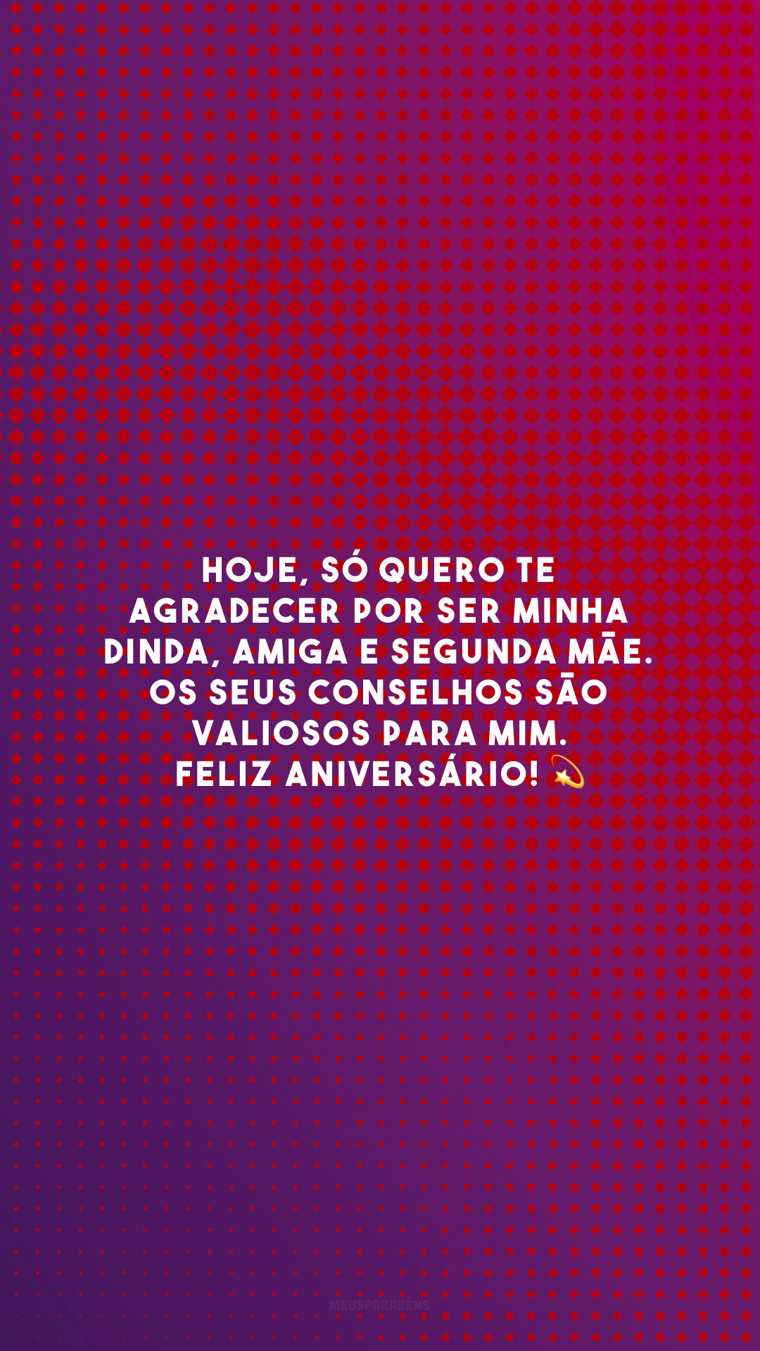 Hoje, só quero te agradecer por ser minha dinda, amiga e segunda mãe. Os seus conselhos são valiosos para mim. Feliz aniversário! 💫