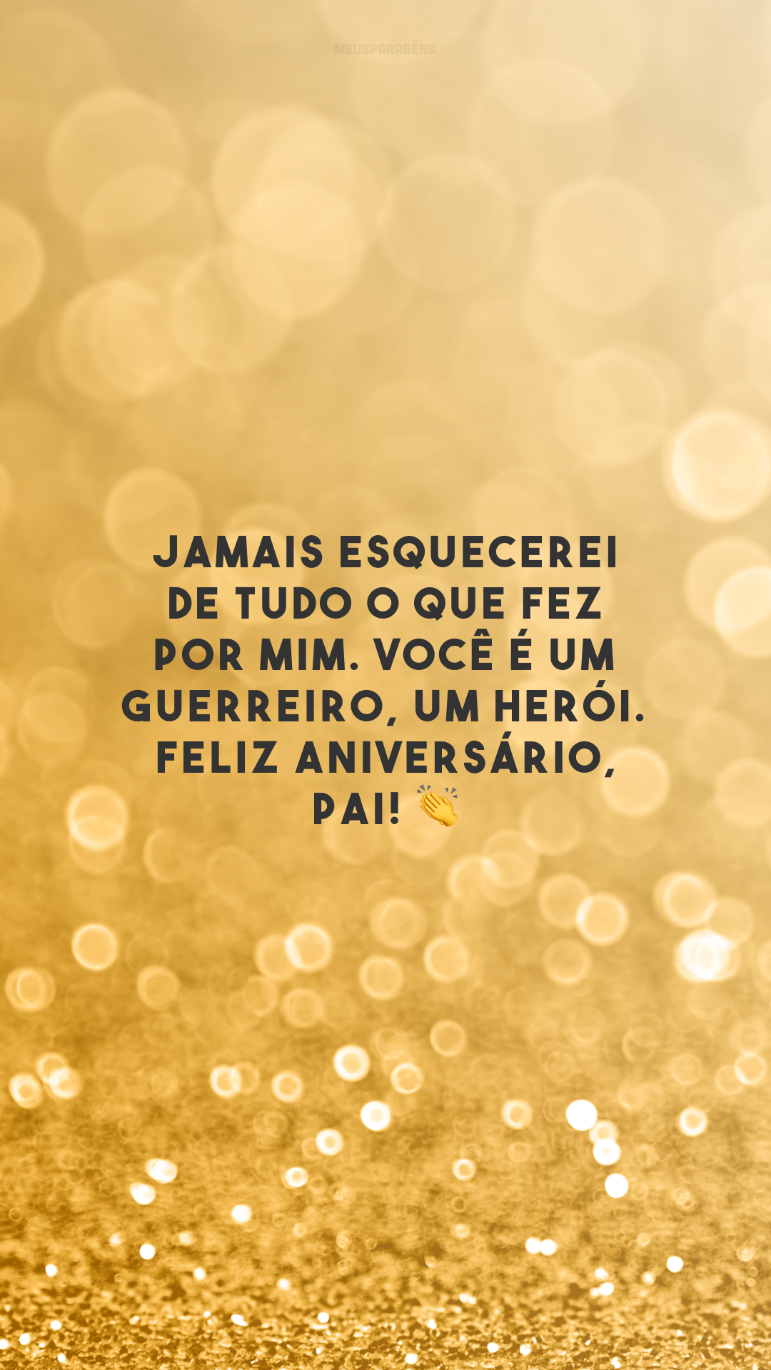 Jamais esquecerei de tudo o que fez por mim. Você é um guerreiro, um herói. Feliz aniversário, pai! 👏