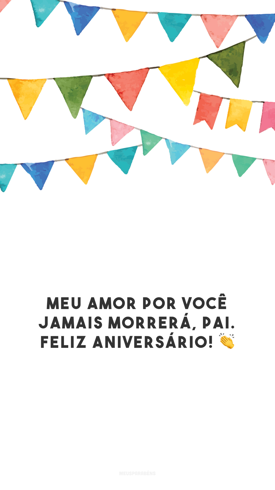 Meu amor por você jamais morrerá, pai. Feliz aniversário! 👏