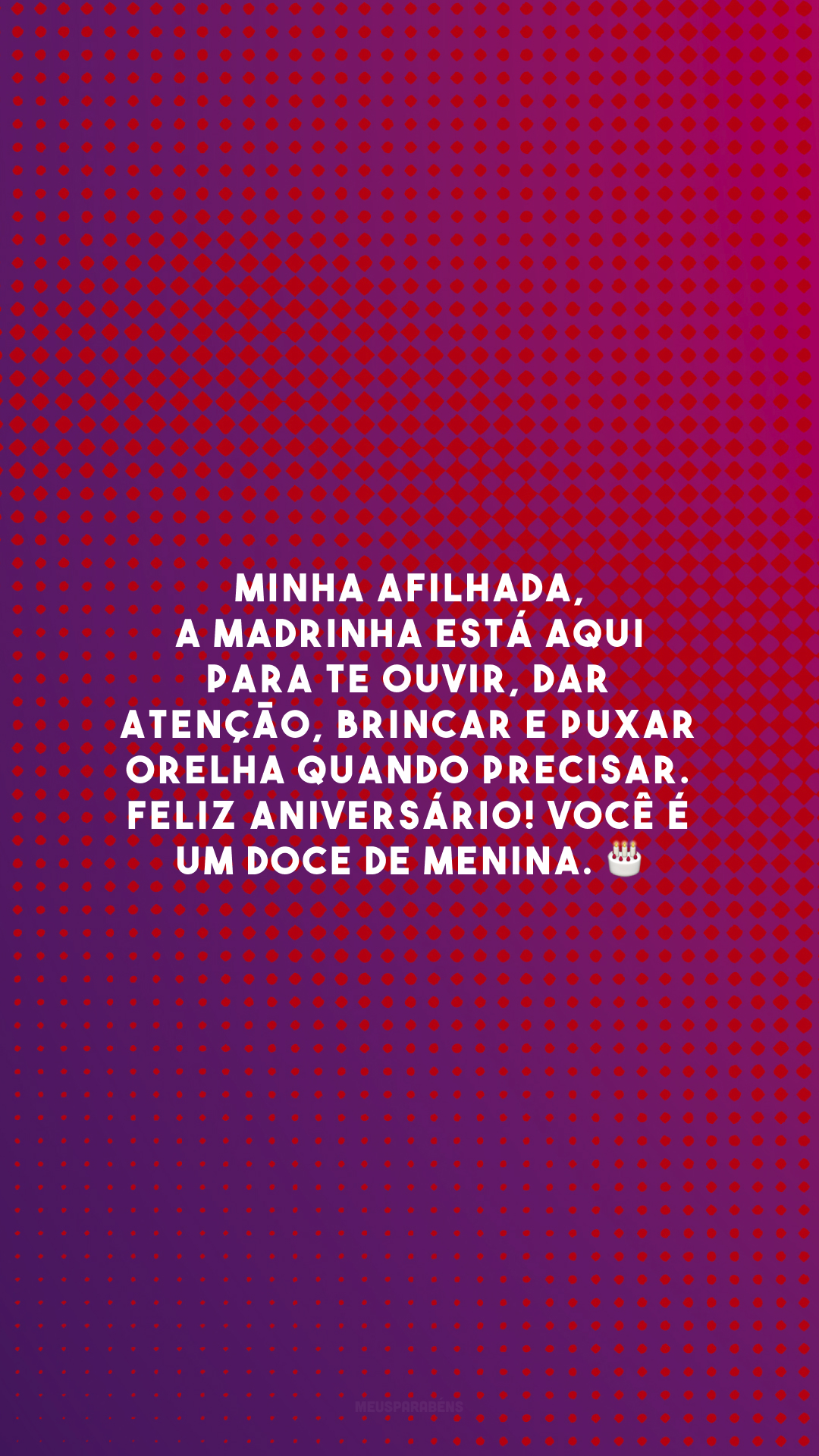 Minha afilhada, a madrinha está aqui para te ouvir, dar atenção, brincar e puxar orelha quando precisar. Feliz aniversário! Você é um doce de menina. 🎂