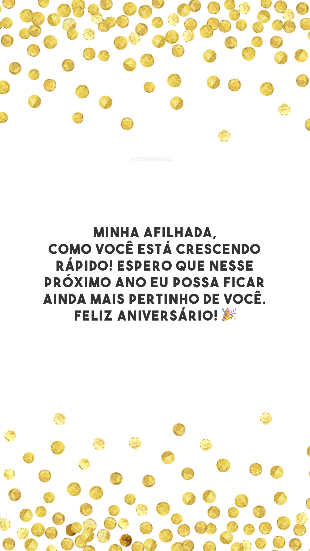 Minha afilhada, como você está crescendo rápido! Espero que nesse próximo ano eu possa ficar ainda mais pertinho de você. Feliz aniversário! 🎉