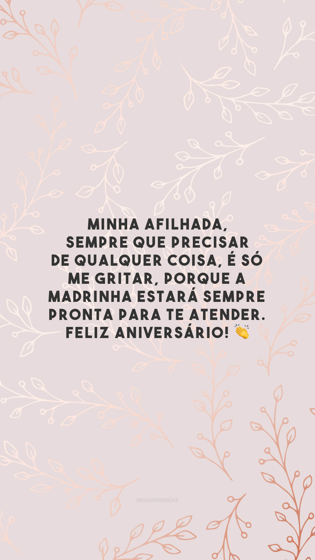 Minha afilhada, sempre que precisar de qualquer coisa, é só me gritar, porque a madrinha estará sempre pronta para te atender. Feliz aniversário! 👏