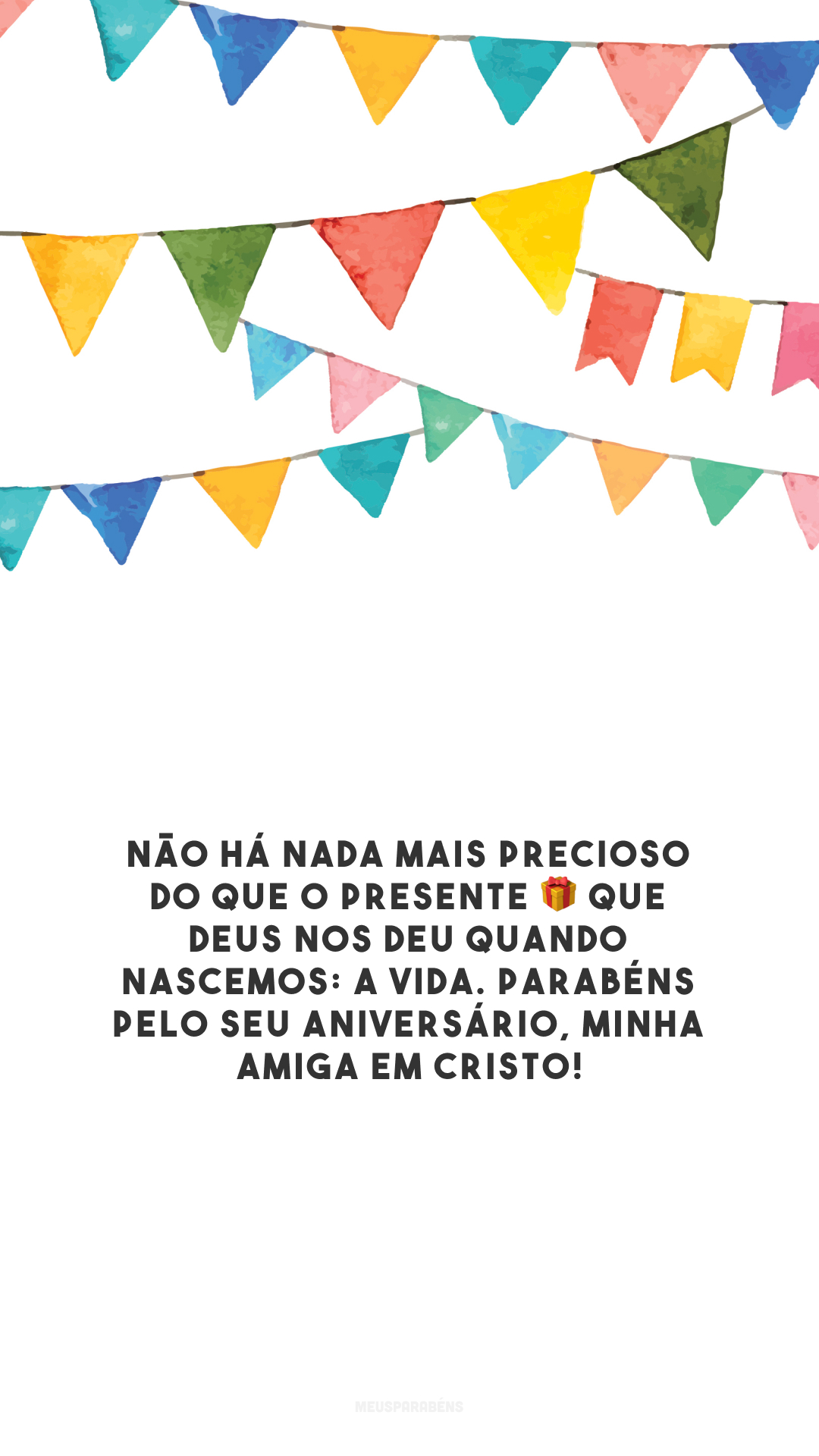 Não há nada mais precioso do que o presente 🎁 que Deus nos deu quando nascemos: a vida. Parabéns pelo seu aniversário, minha amiga em Cristo!