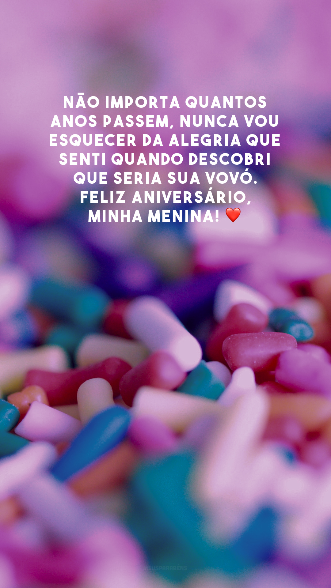 A felicidade que eu sinto quando estou com você é incomparável, minha neta. Obrigada por trazer luz para a minha vida. ✨ Feliz aniversário!