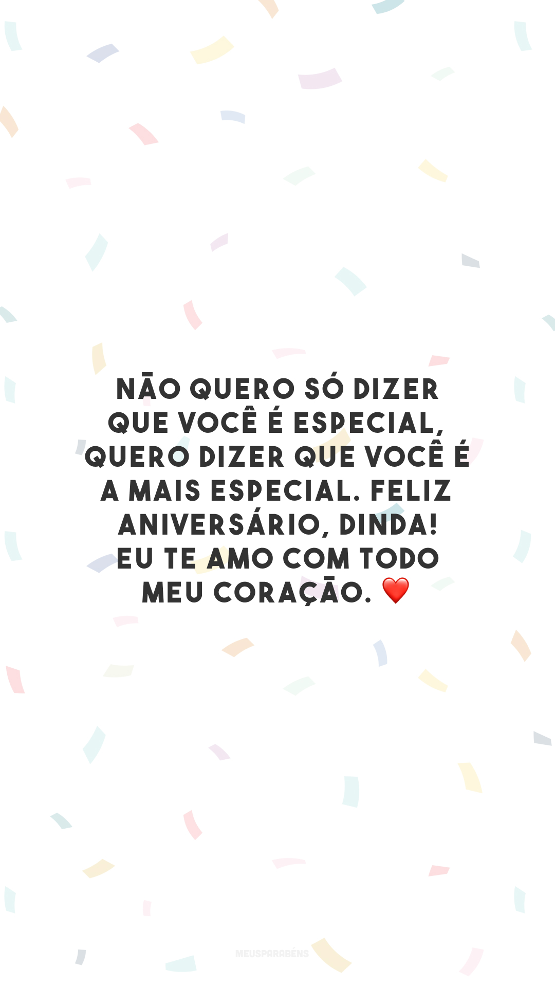 Não quero só dizer que você é especial, quero dizer que você é a mais especial. Feliz aniversário, dinda! Eu te amo com todo meu coração. ❤️