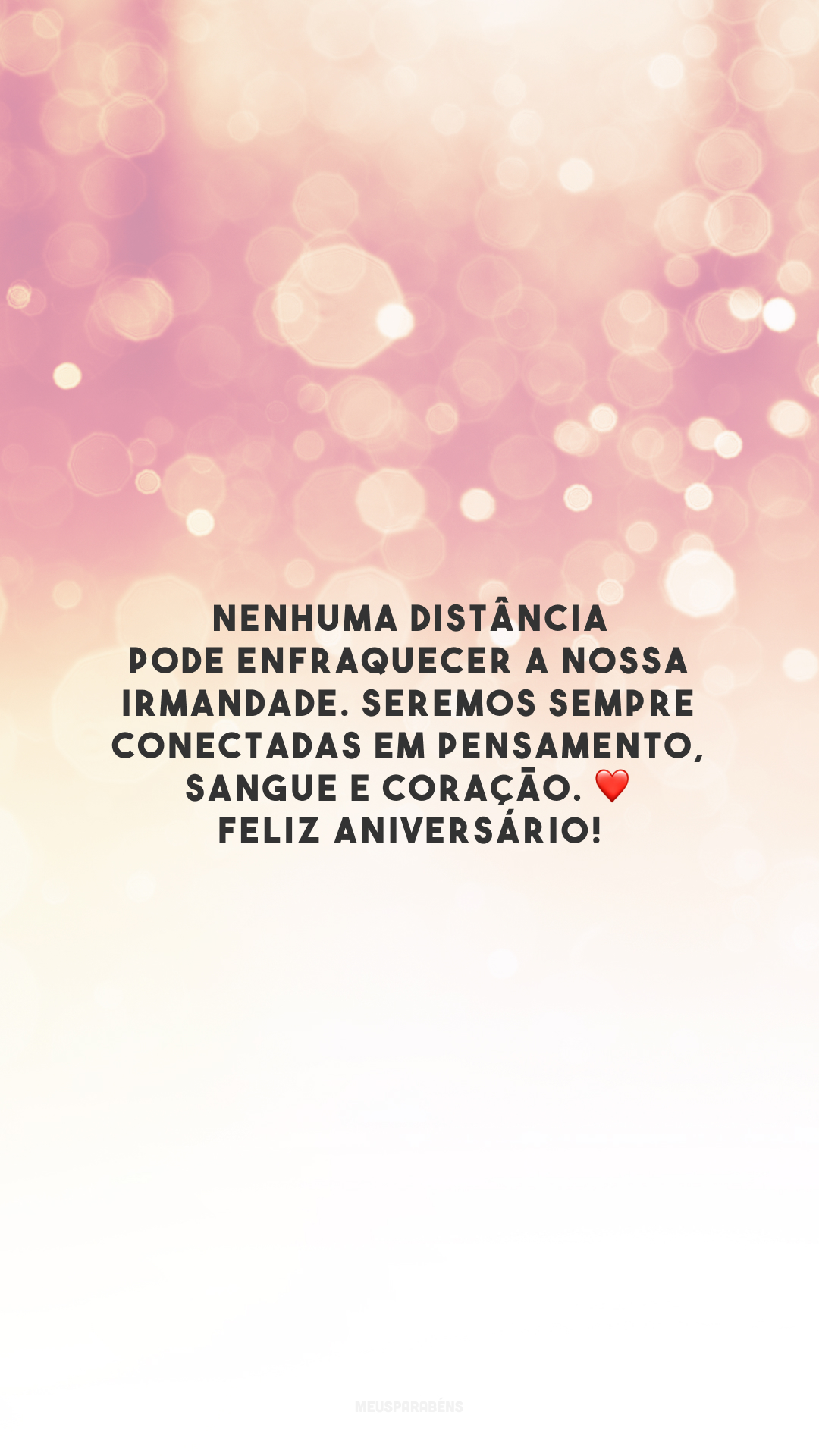 Nenhuma distância pode enfraquecer a nossa irmandade. Seremos sempre conectadas em pensamento, sangue e coração. ❤️ Feliz aniversário!