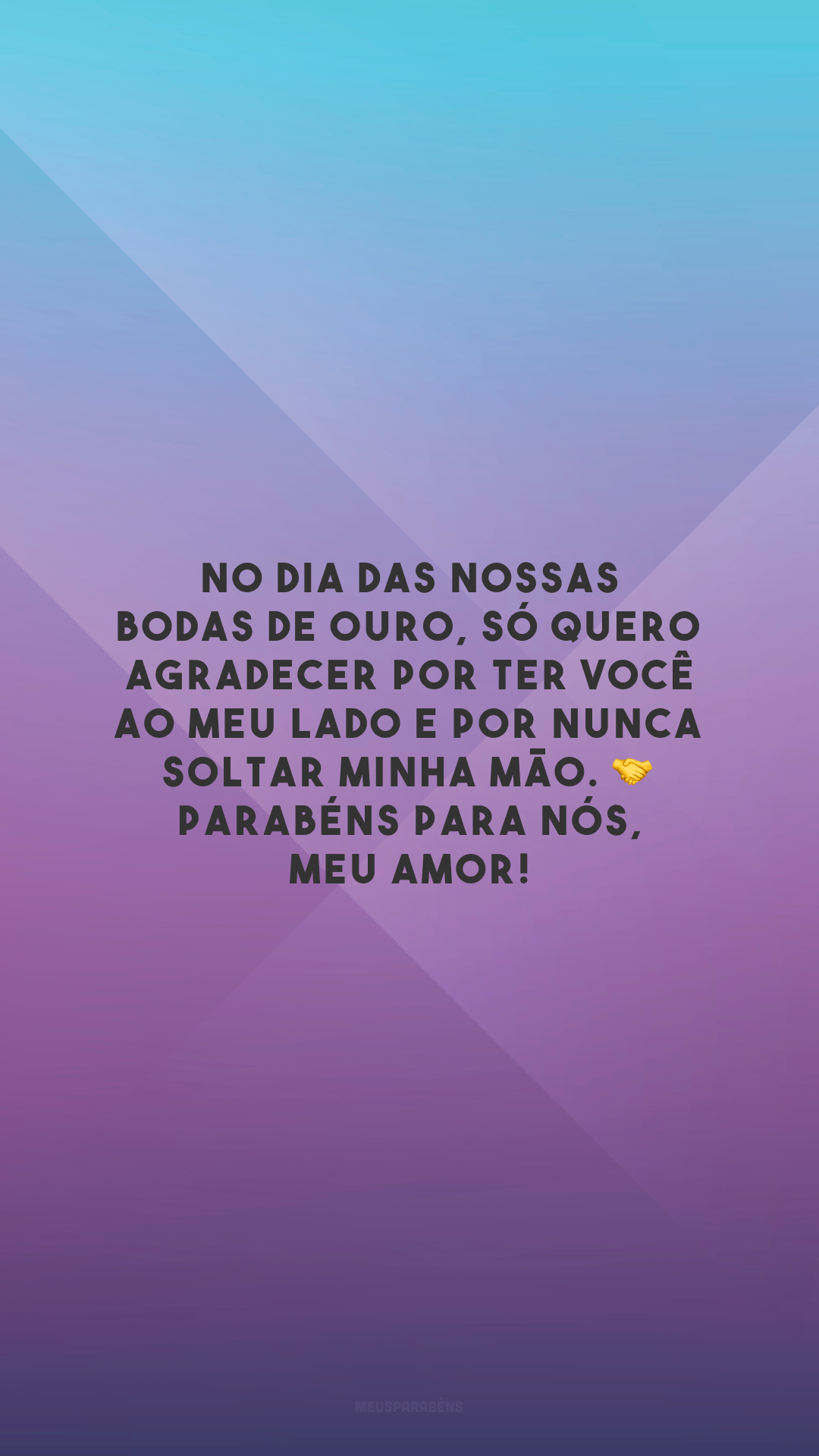 No dia das nossas bodas de ouro, só quero agradecer por ter você ao meu lado e por nunca soltar minha mão. 🤝 Parabéns para nós, meu amor!