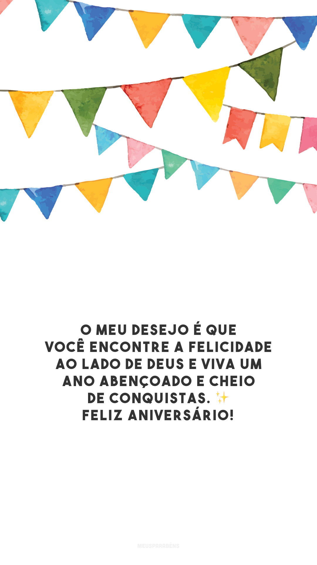 O meu desejo é que você encontre a felicidade ao lado de Deus e viva um ano abençoado e cheio de conquistas. ✨ Feliz aniversário! 