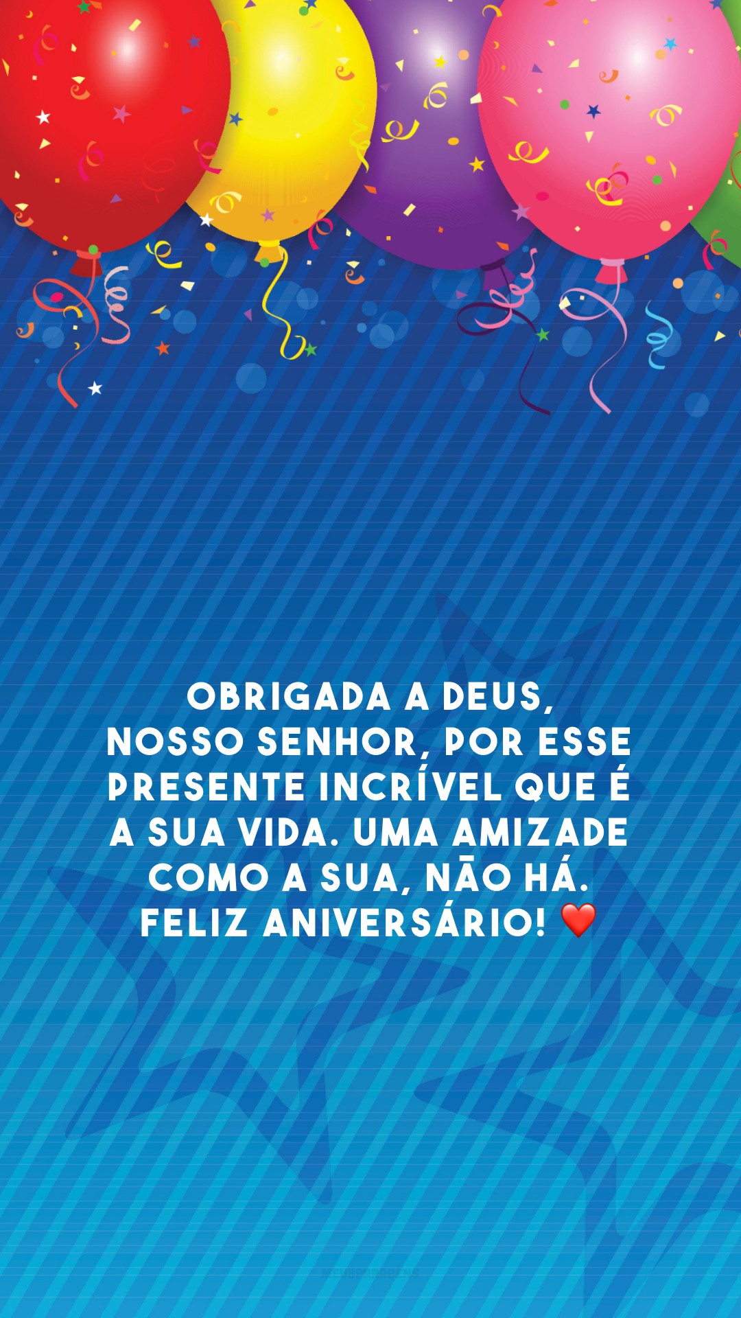 Obrigada a Deus, Nosso Senhor, por esse presente incrível que é a sua vida. Uma amizade como a sua, não há. Feliz aniversário! ❤️