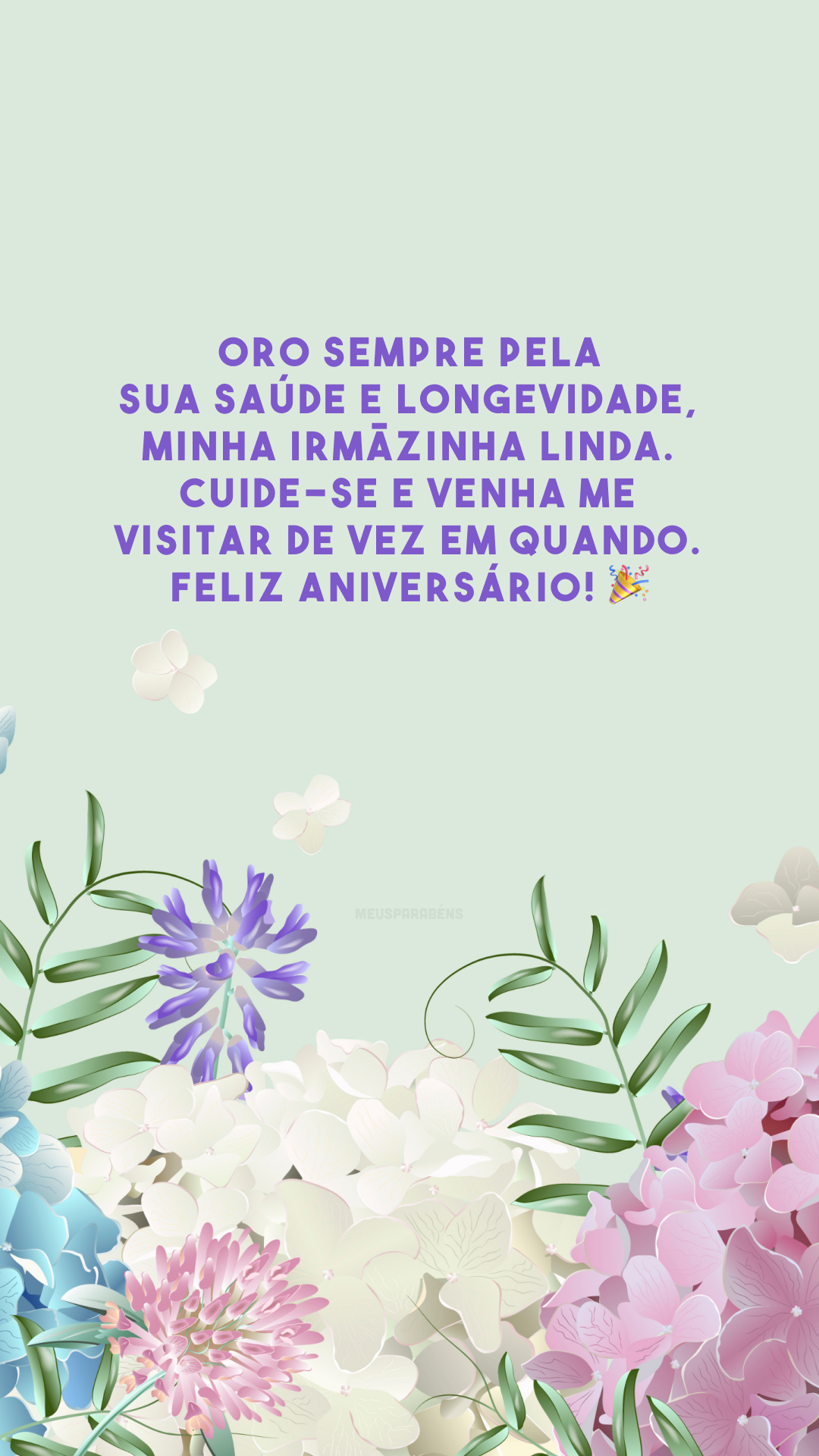 Oro sempre pela sua saúde e longevidade, minha irmãzinha linda. Cuide-se e venha me visitar de vez em quando. Feliz aniversário! 🎉