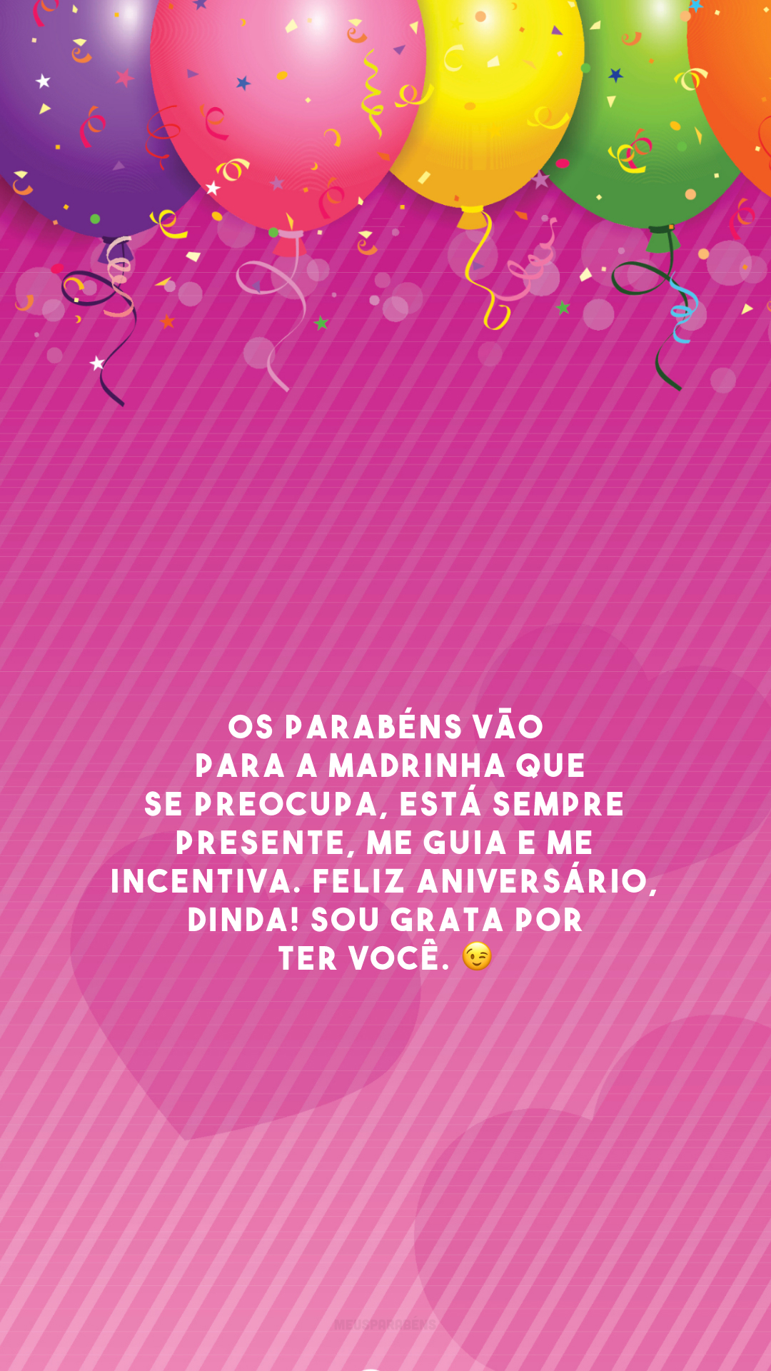 Os parabéns vão para a madrinha que se preocupa, está sempre presente, me guia e me incentiva. Feliz aniversário, dinda! Sou grata por ter você. 😉