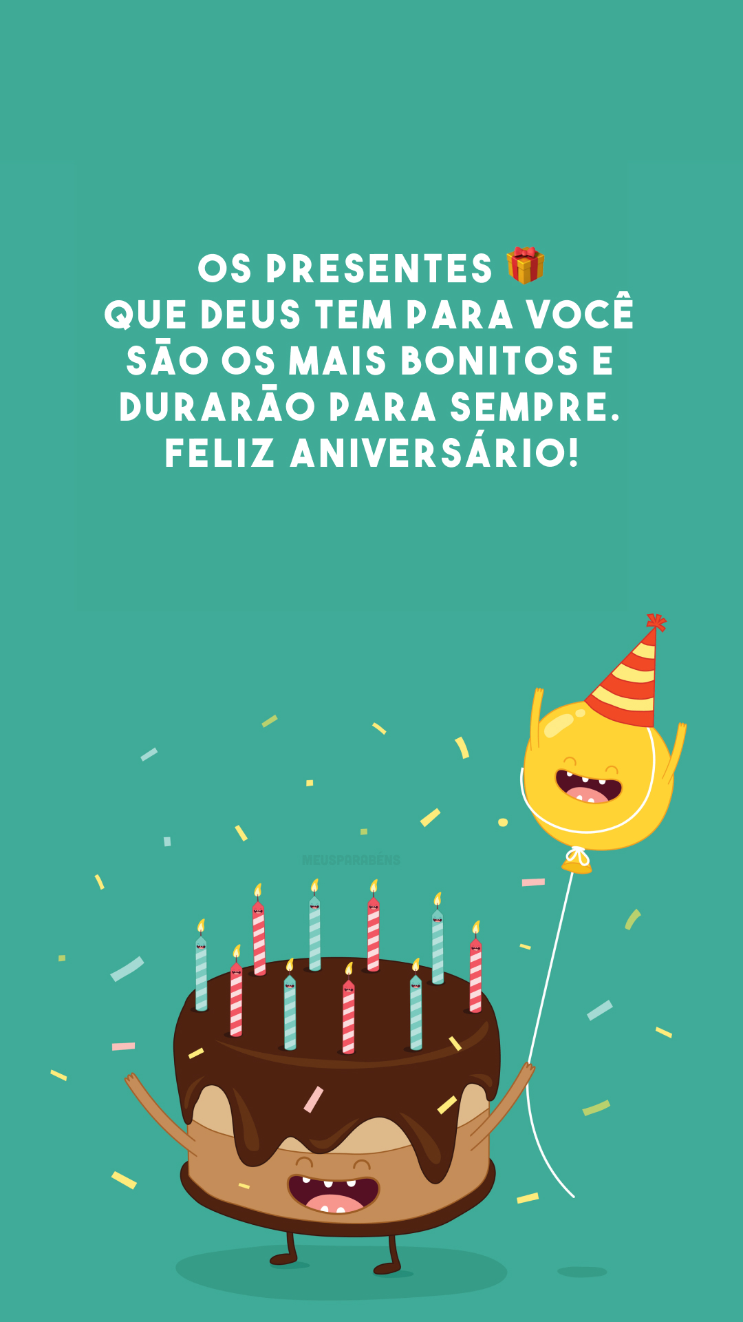 Os presentes 🎁 que Deus tem para você são os mais bonitos e durarão para sempre. Feliz aniversário!