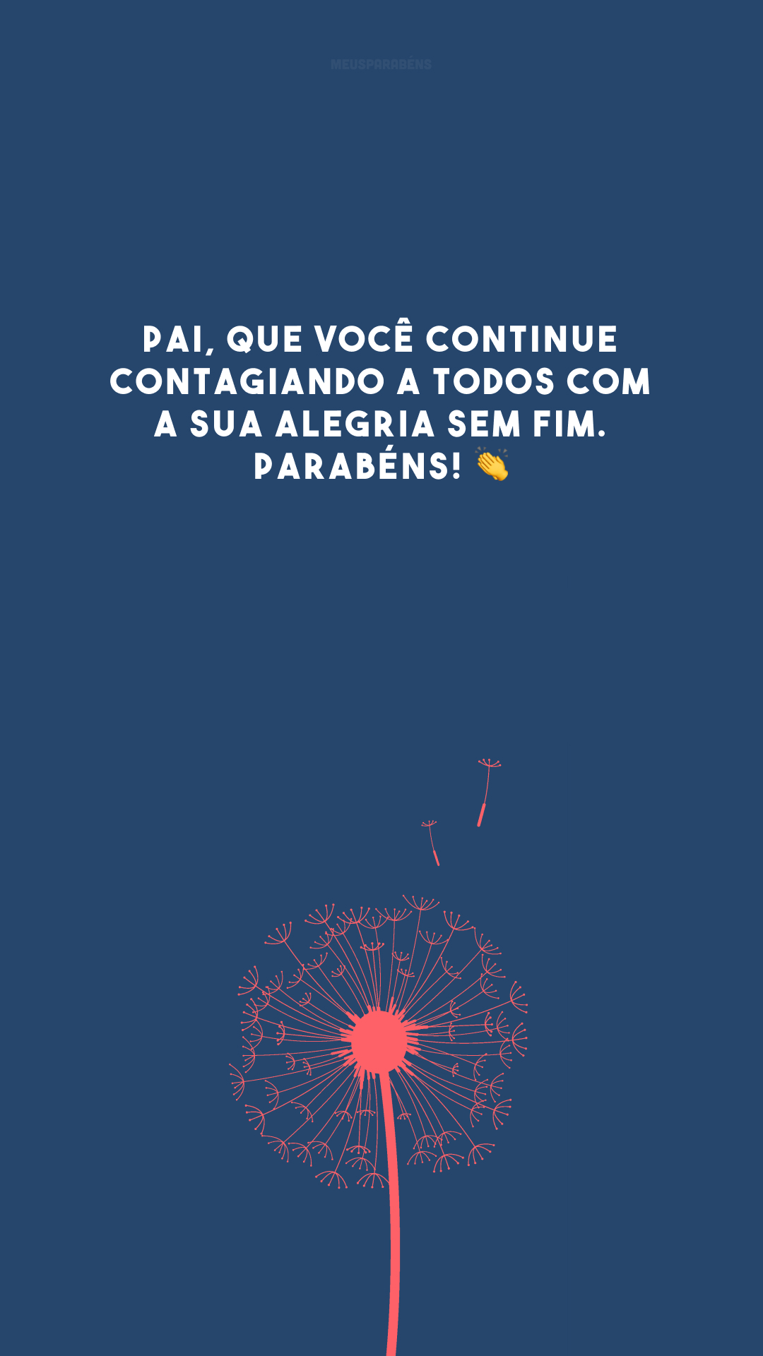 Pai, que você continue contagiando a todos com a sua alegria sem fim. Parabéns! 👏