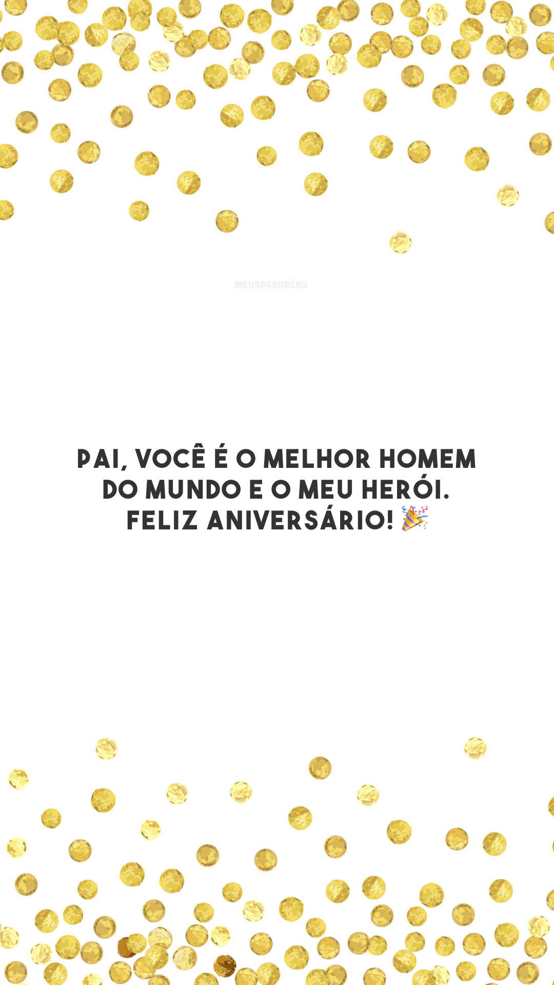 Pai, você é o melhor homem do mundo e o meu herói. Feliz aniversário! 🎉