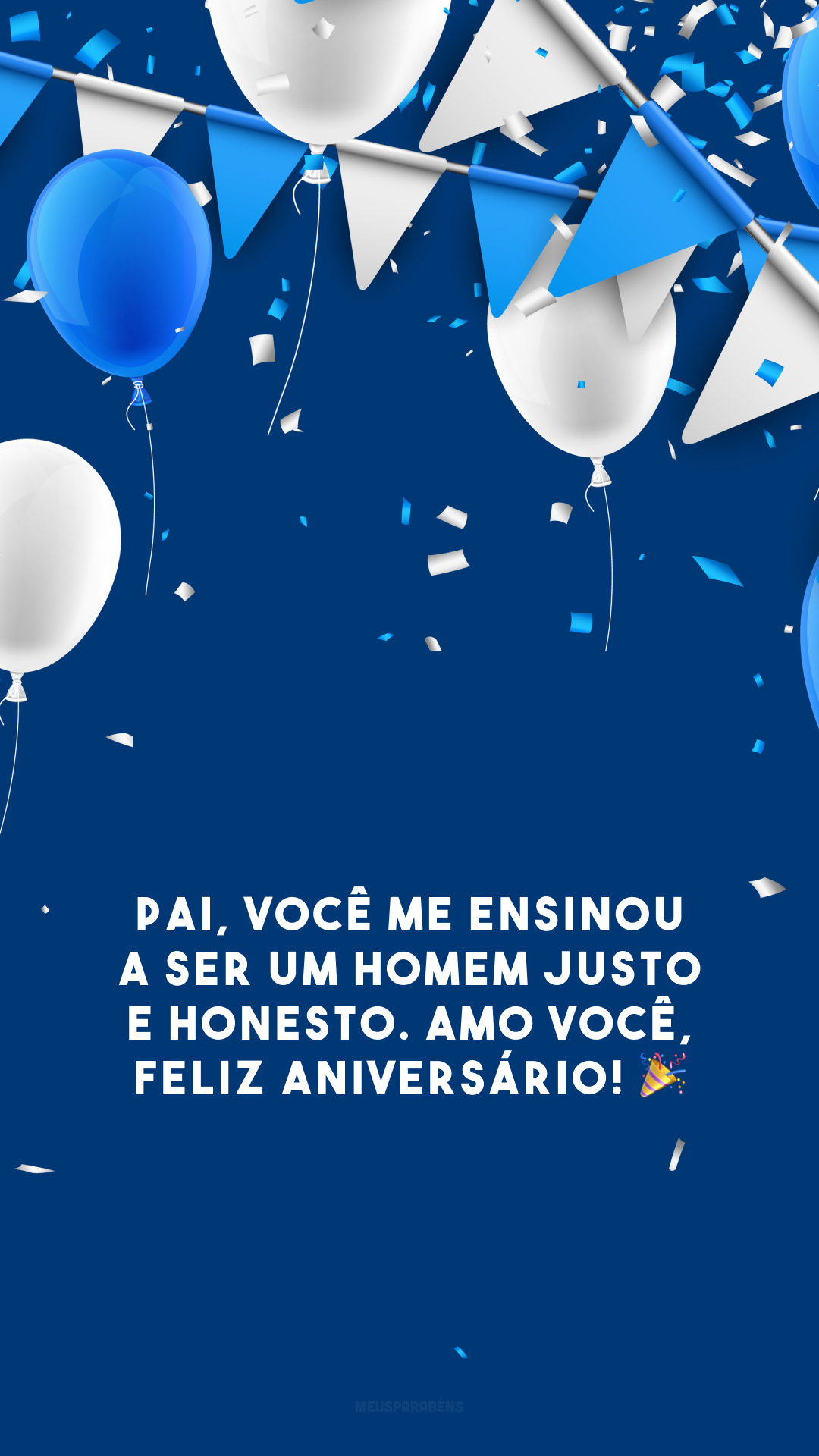 Pai, você me ensinou a ser um homem justo e honesto. Amo você, feliz aniversário! 🎉