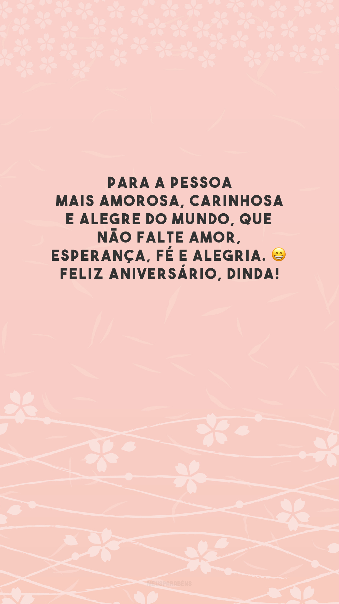 Para a pessoa mais amorosa, carinhosa e alegre do mundo, que não falte amor, esperança, fé e alegria. 😁 Feliz aniversário, dinda!