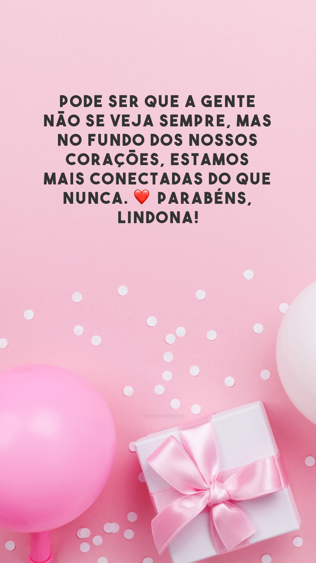 Pode ser que a gente não se veja sempre, mas no fundo dos nossos corações, estamos mais conectadas do que nunca. ❤️ Parabéns, lindona!